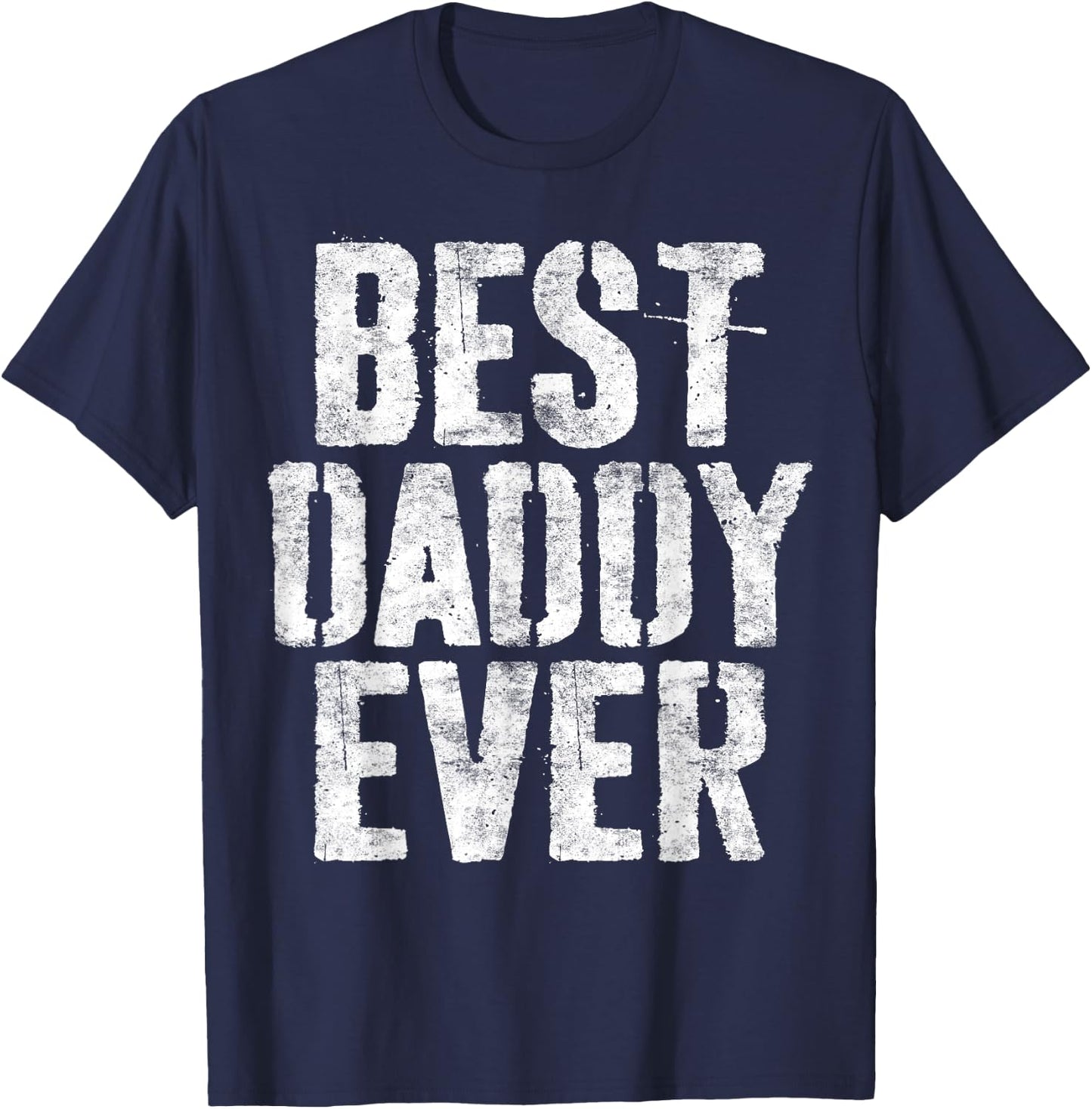 Best Daddy Ever Shirt Men Dad Fathers Day T-Shirt - T-Shirt | Navy
