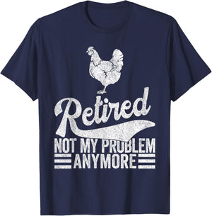Retired Not My Problem Anymore Retirement Raising Chickens T-Shirt - T-Shirt | Navy