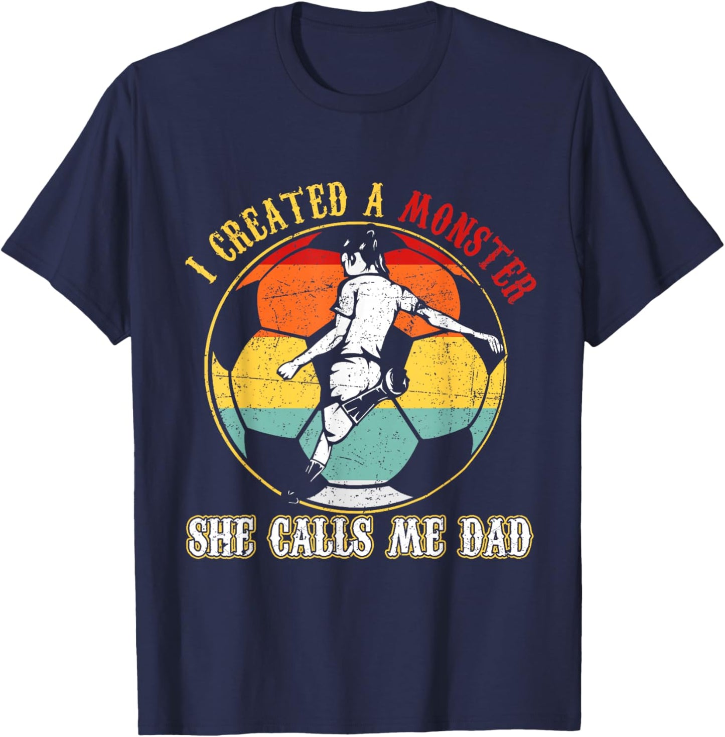 I Created A Monster She Call Me Dad Soccer Dad Father's Day T-Shirt - T-Shirt | Navy