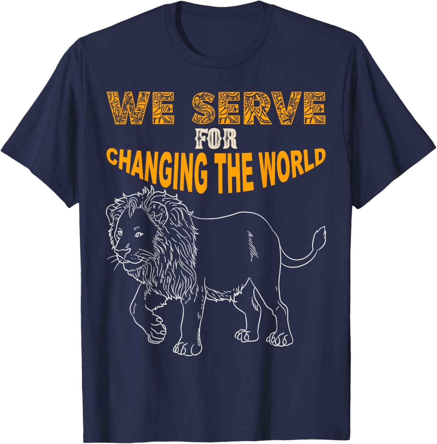 Lions Club Members gift we serve for changing the world T-Shirt - T-Shirt | Navy
