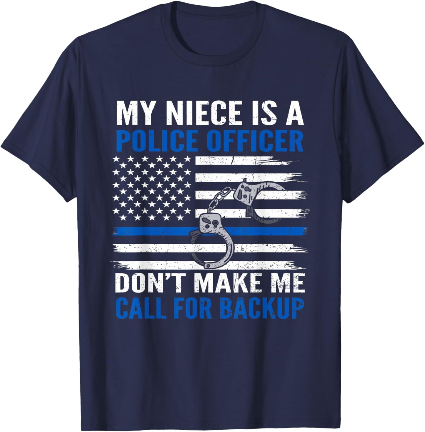 My Niece Is Police Officer Don't Make Me Call For Backup T-Shirt - T-Shirt | Navy