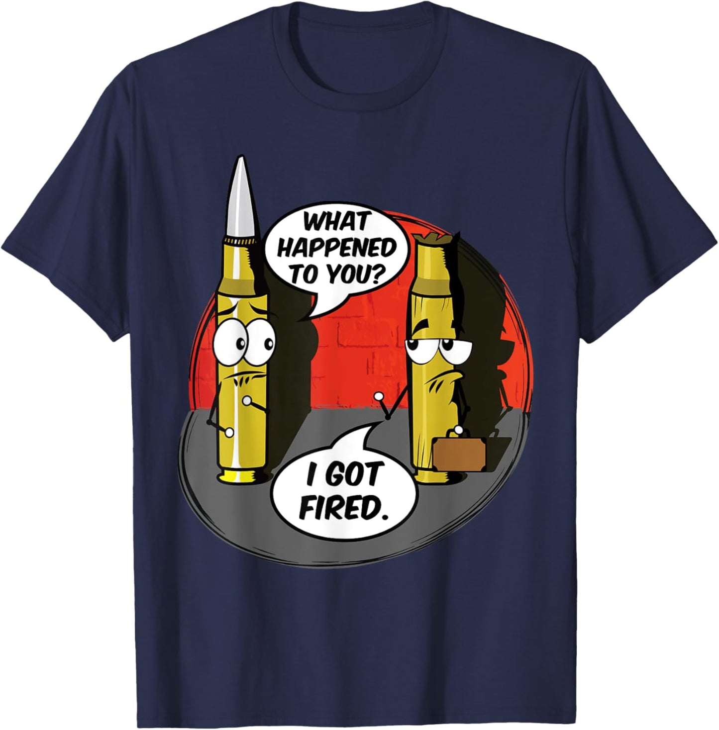 What Happened To You I Got Fired Cute Bullet Funny Saying T-Shirt - T-Shirt | Navy