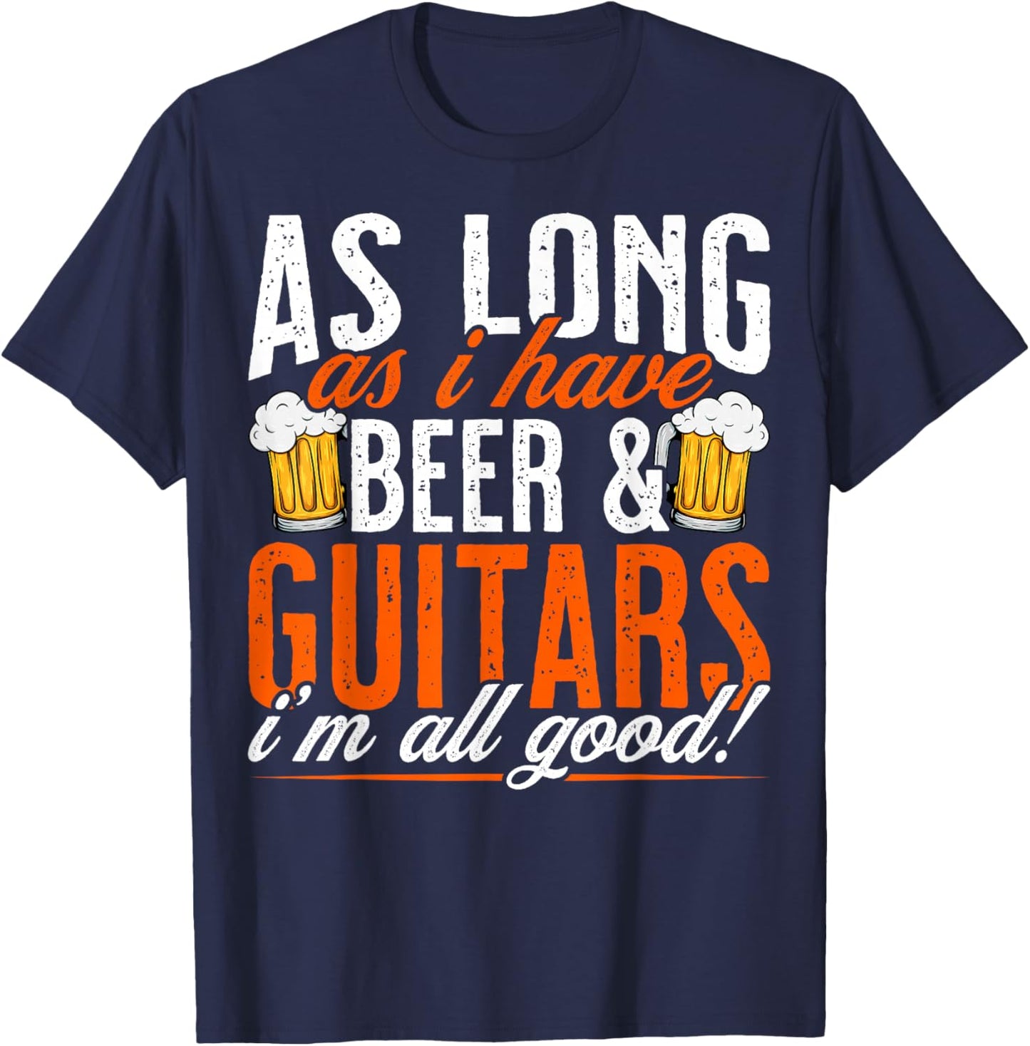 As Long as I Have Beer and Guitars - Funny Guitar Lover T-Shirt - T-Shirt | Navy