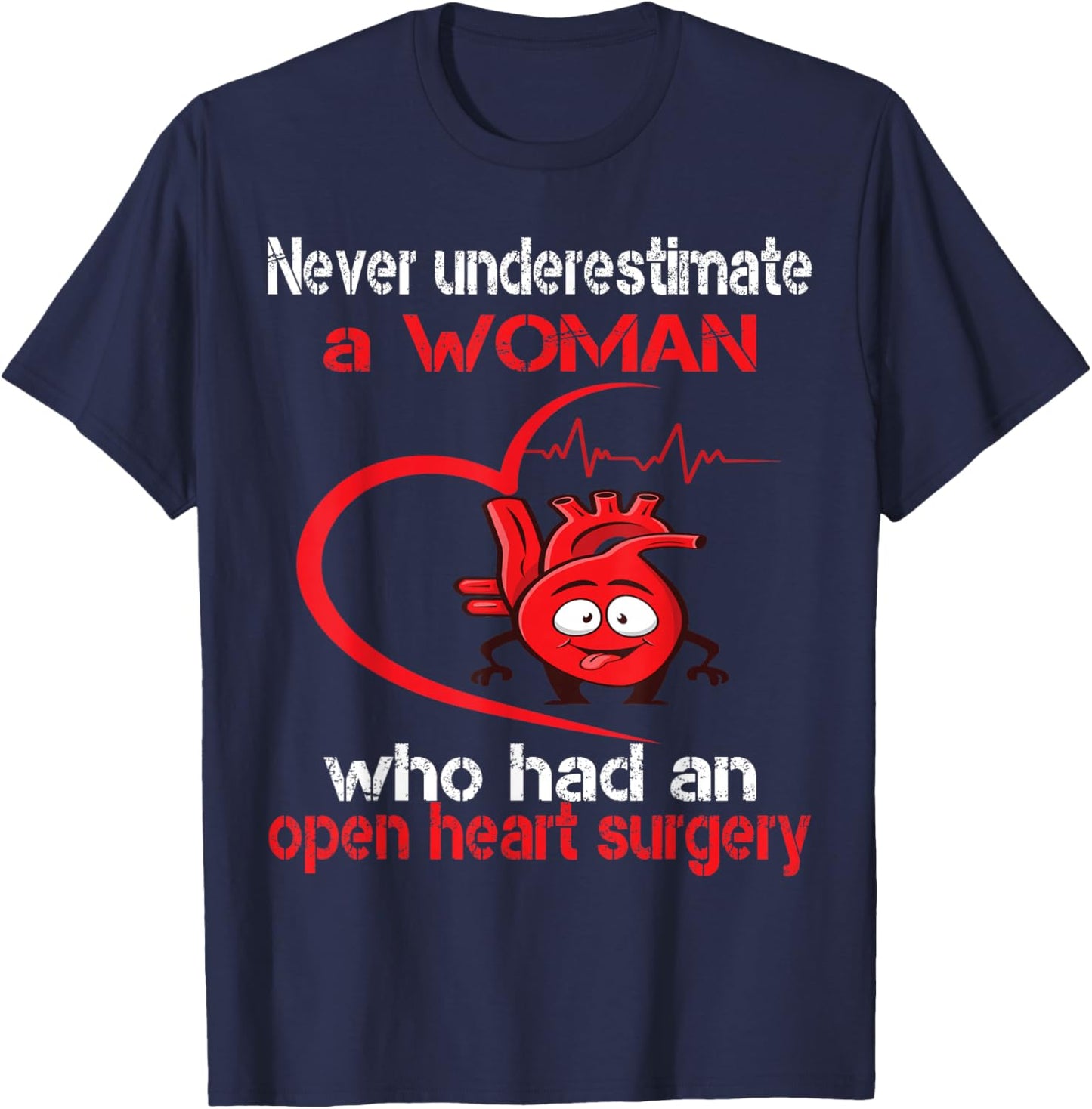Never underestimate a woman who has surgery on the heart T-Shirt - T-Shirt | Navy