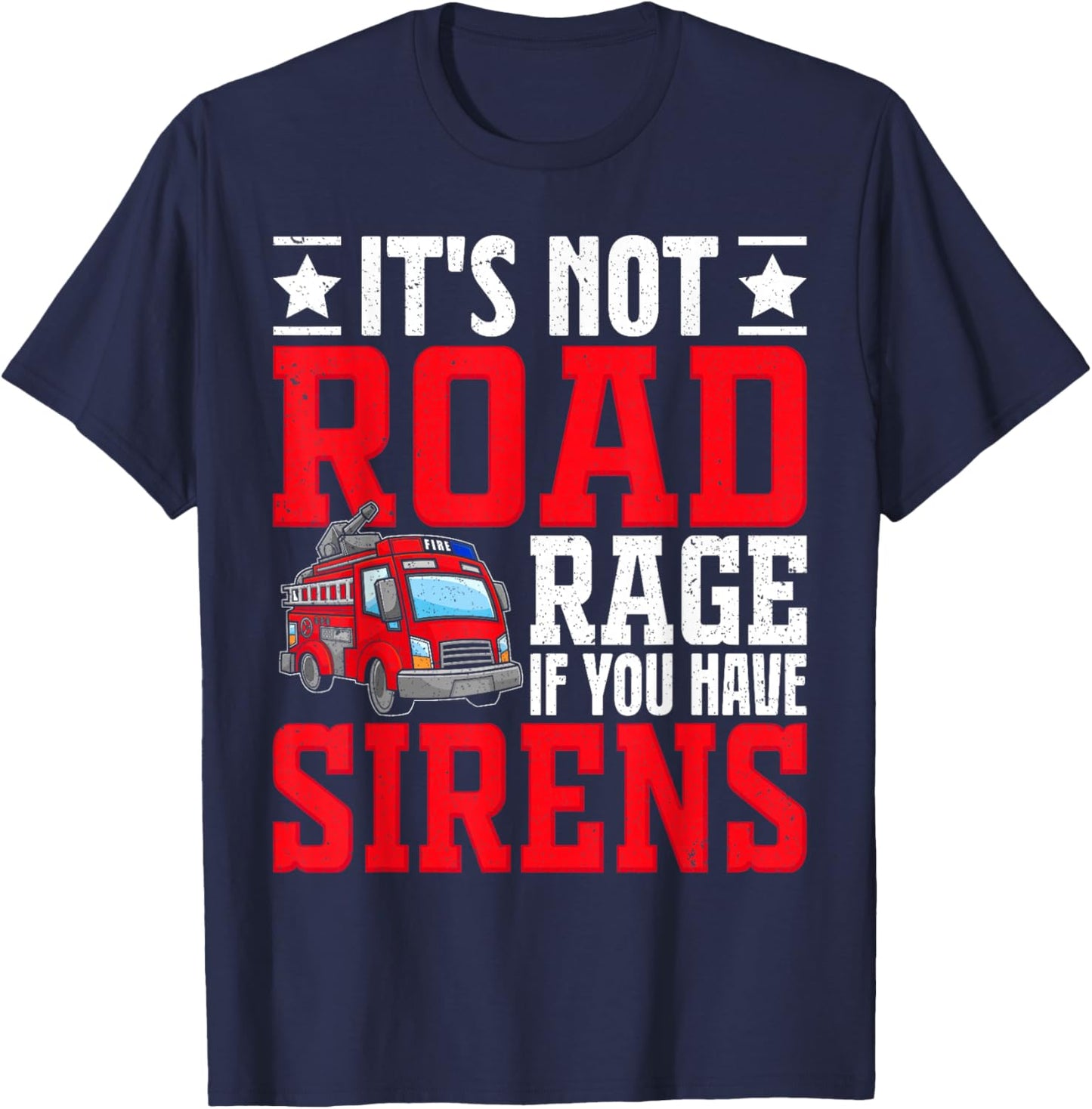 It's not road rage if you have sirens, Fire Truck Driver T-Shirt - T-Shirt | Navy