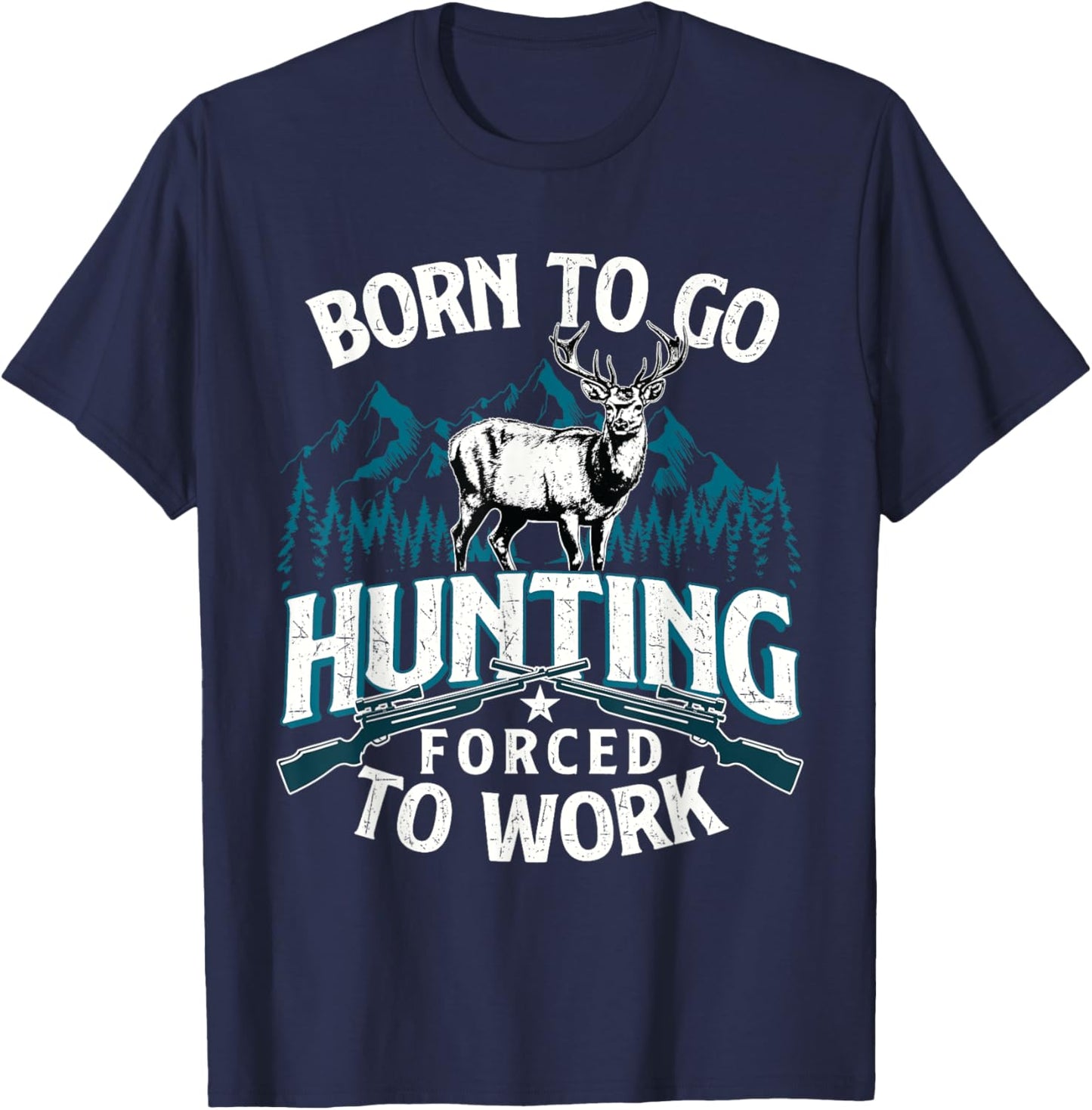 Born To Go Hunting Forced To Work - Deer Hunter Animal Lover T-Shirt - T-Shirt | Navy