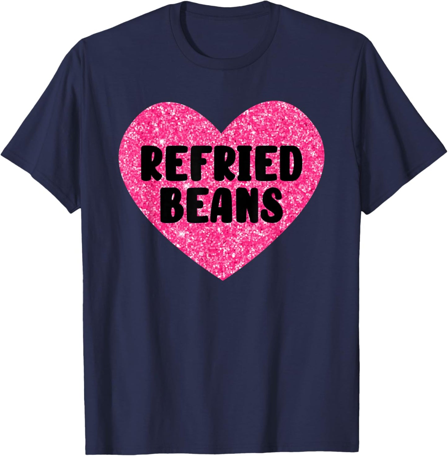 Refried Beans I Love Refried Beans Funny Food T-Shirt - T-Shirt | Navy