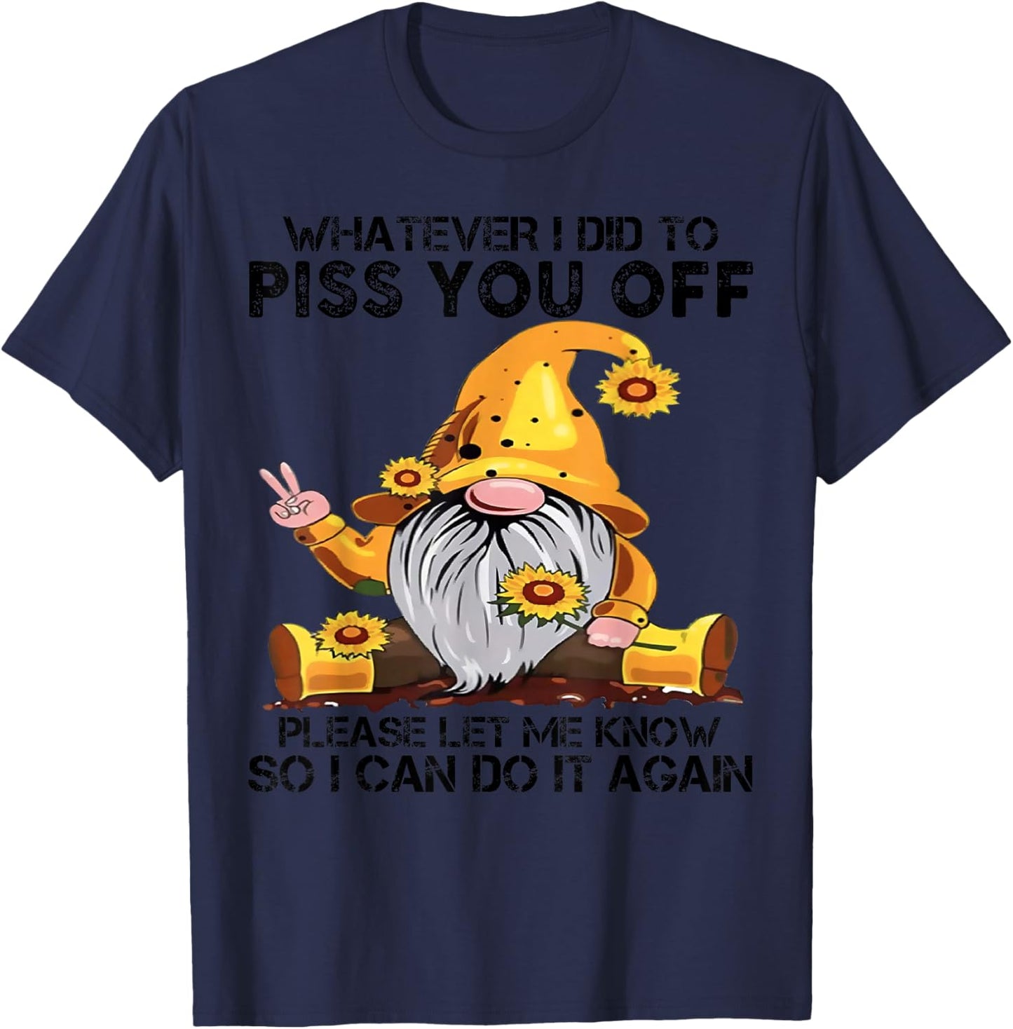 Whatever I Did To Piss You Off Please Let Gnome T-Shirt - T-Shirt | Navy