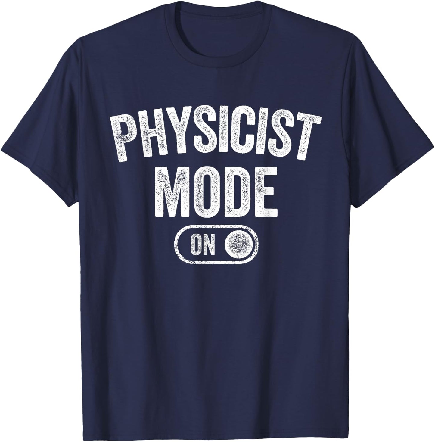 Physicist Mode On Funny Science Lover Gift Scientist T-Shirt - T-Shirt | Navy