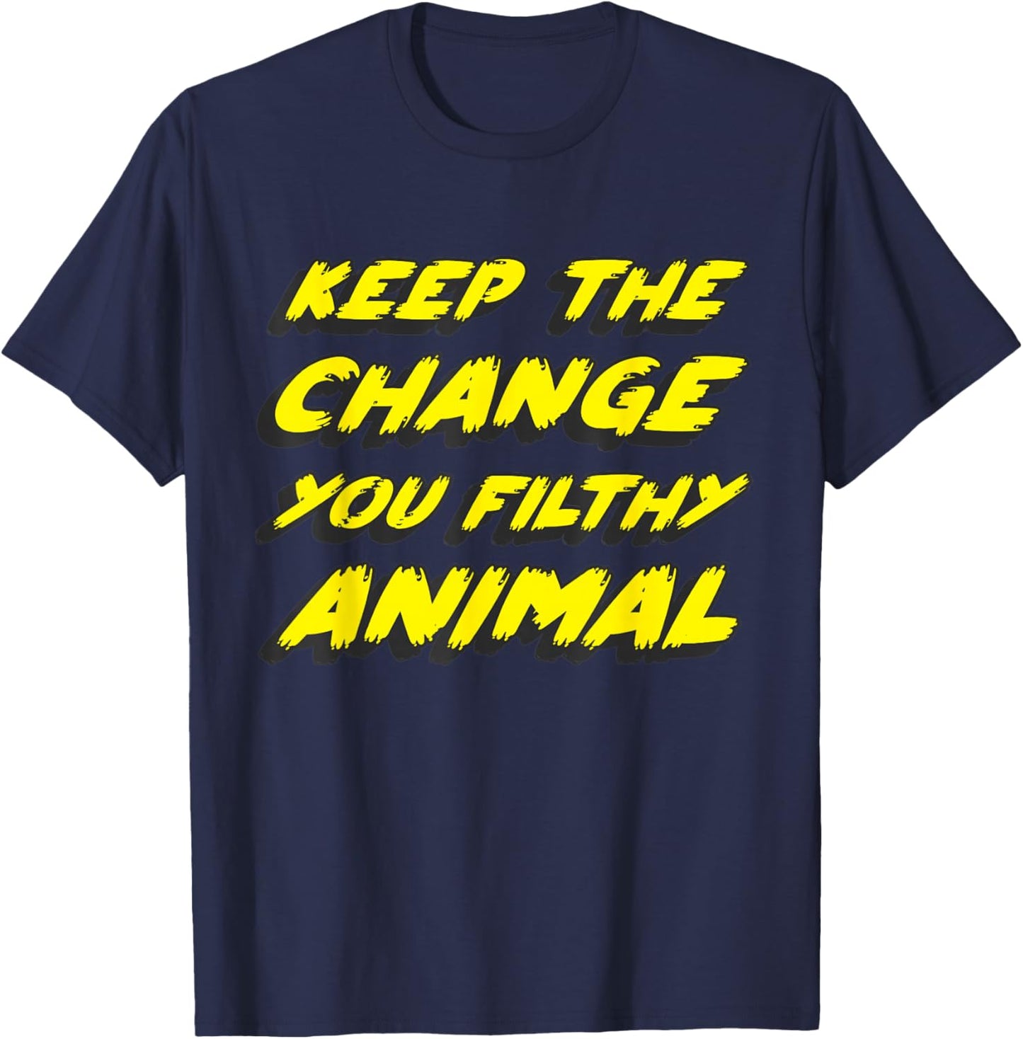 Keep the Change you Filthy Animal T-Shirt - T-Shirt | Navy