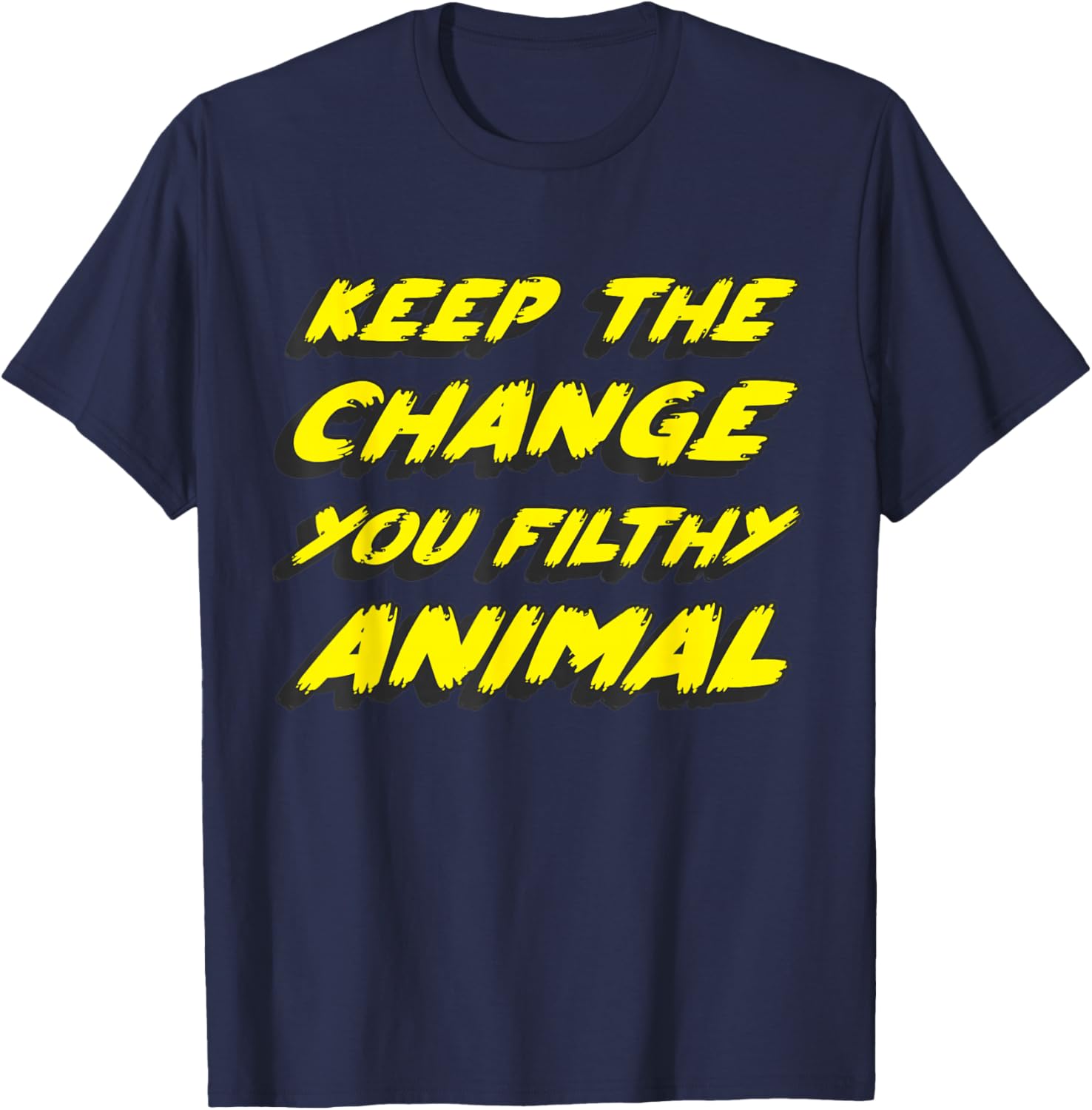 Keep the Change you Filthy Animal T-Shirt - T-Shirt | Navy
