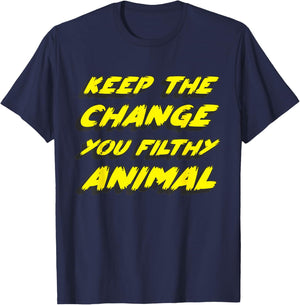 Keep the Change you Filthy Animal T-Shirt - T-Shirt | Navy