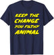 Keep the Change you Filthy Animal T-Shirt - T-Shirt | Navy