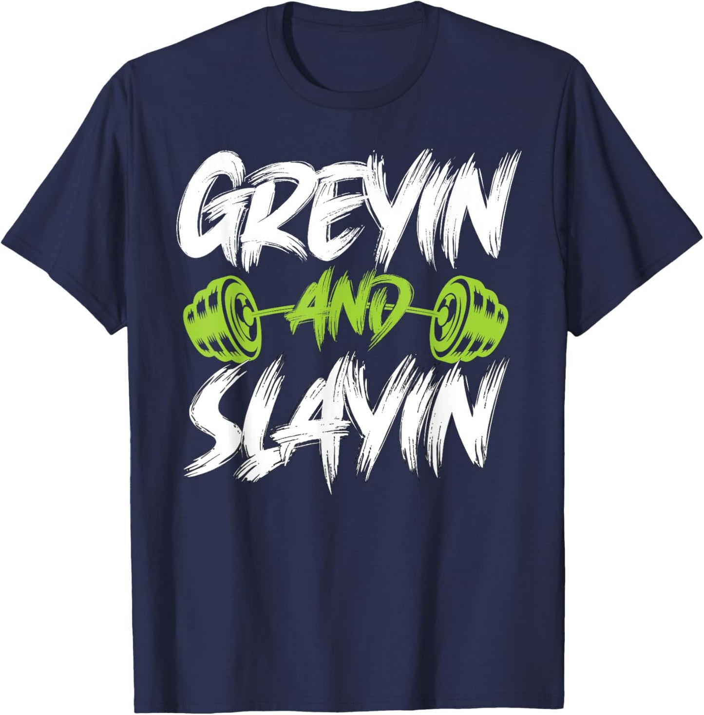 Greyin And Slayin Funny Graying And Slaying Workout Gym T-Shirt - T-Shirt | Navy