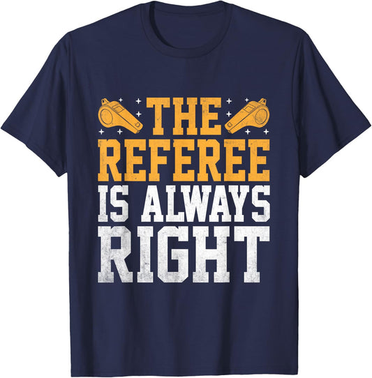 The Referee Is Always Right Referees Game Sports T-Shirt - T-Shirt | Navy