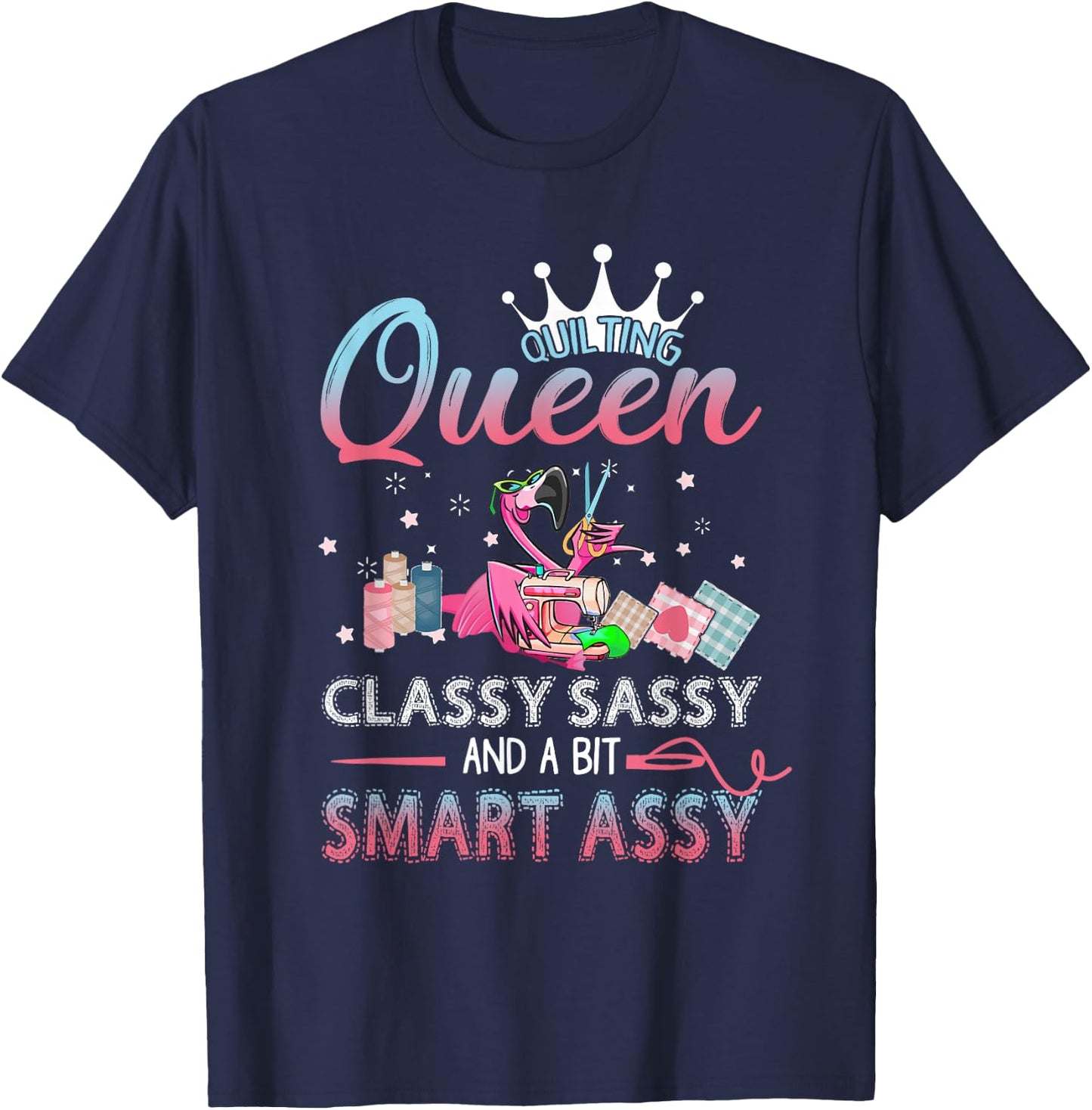 Quilting queen classy sassy and a bit smart assy T-Shirt - T-Shirt | Navy