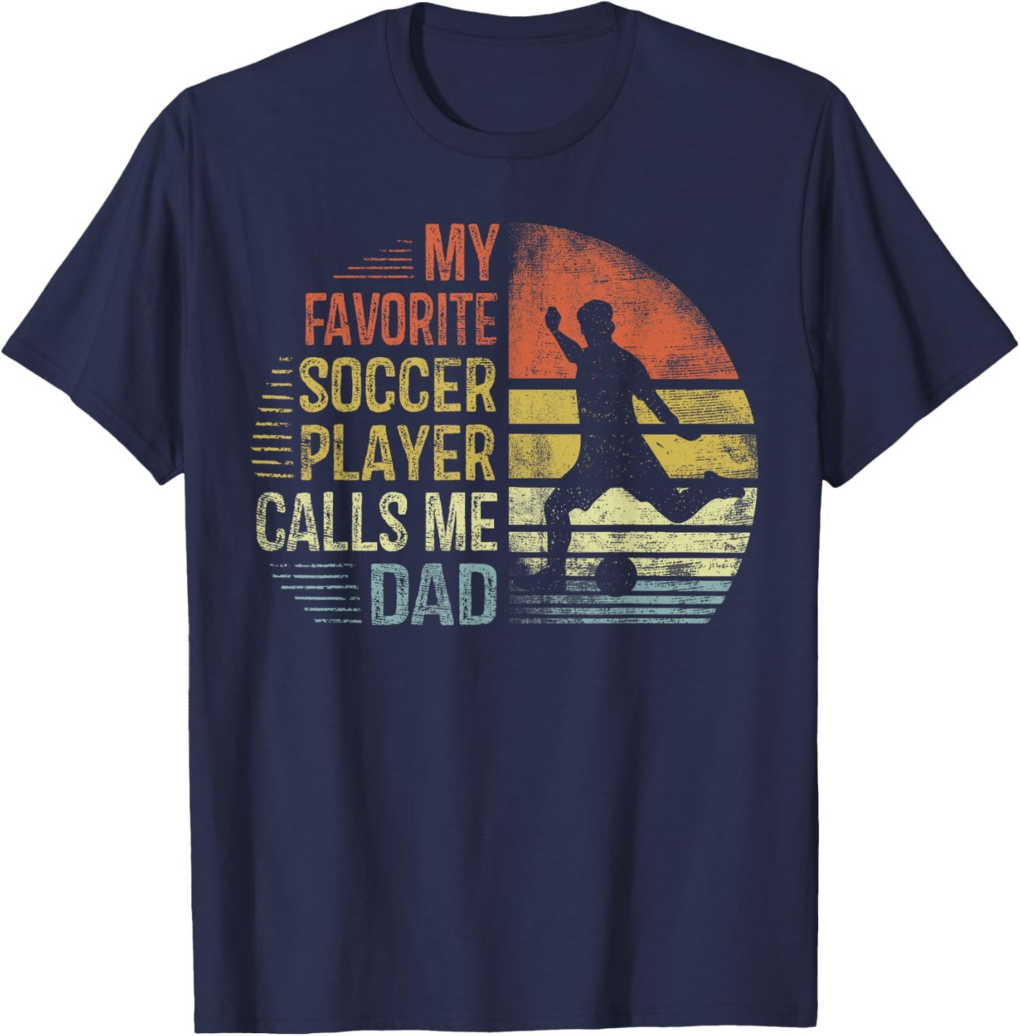 My Favorite Soccer Player Calls Me Dad Shirt Daddy Gifts T-Shirt - T-Shirt | Navy