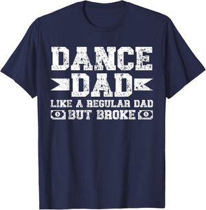 Dance Dad Broke Dancing Dad of A Dancer Dad Dance Father T-Shirt - T-Shirt | Navy