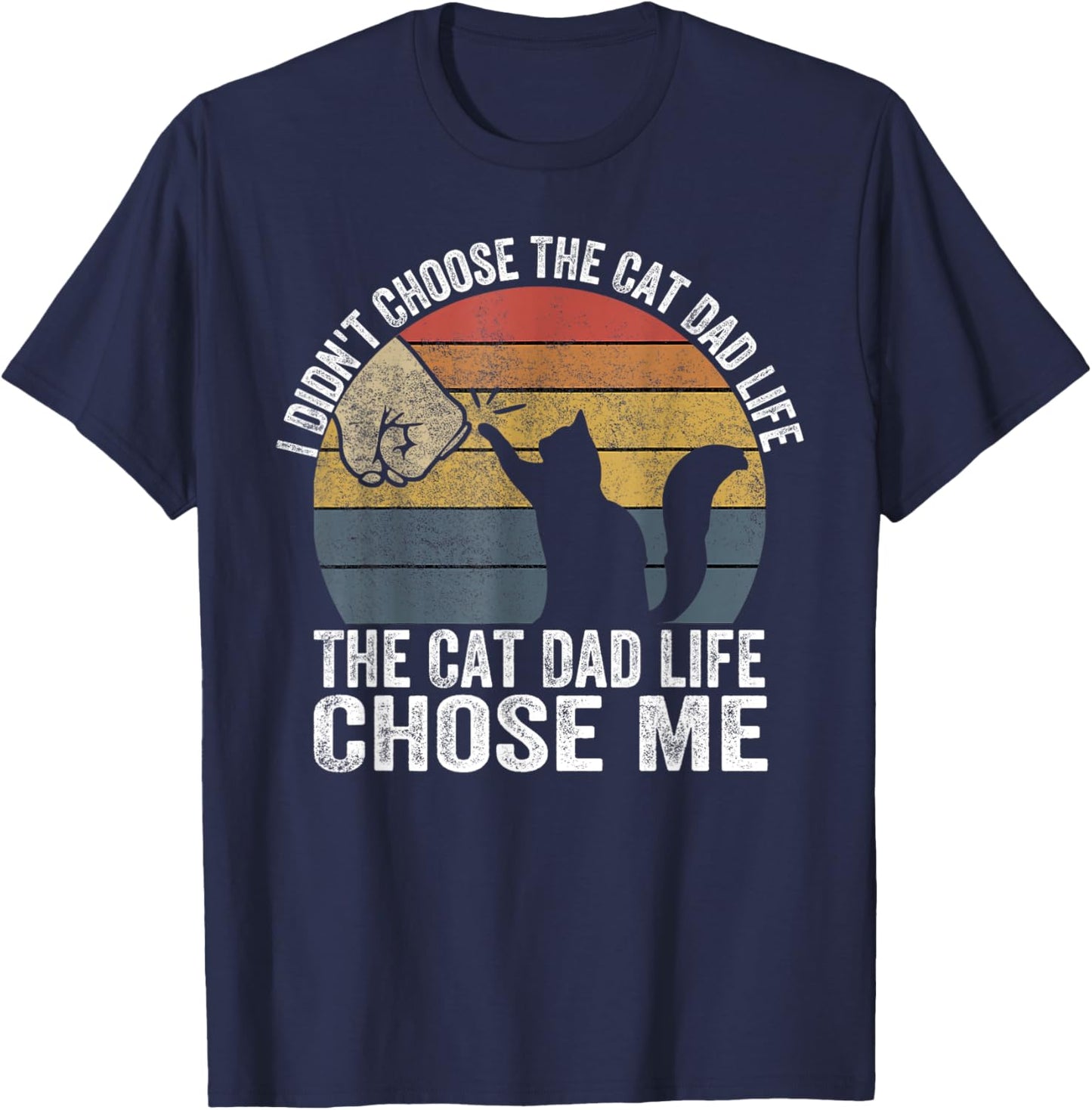 I Didn't Choose The Cat Dad Life The Cat Dad Life Chose Me Men Women T-Shirt - T-Shirt | Navy