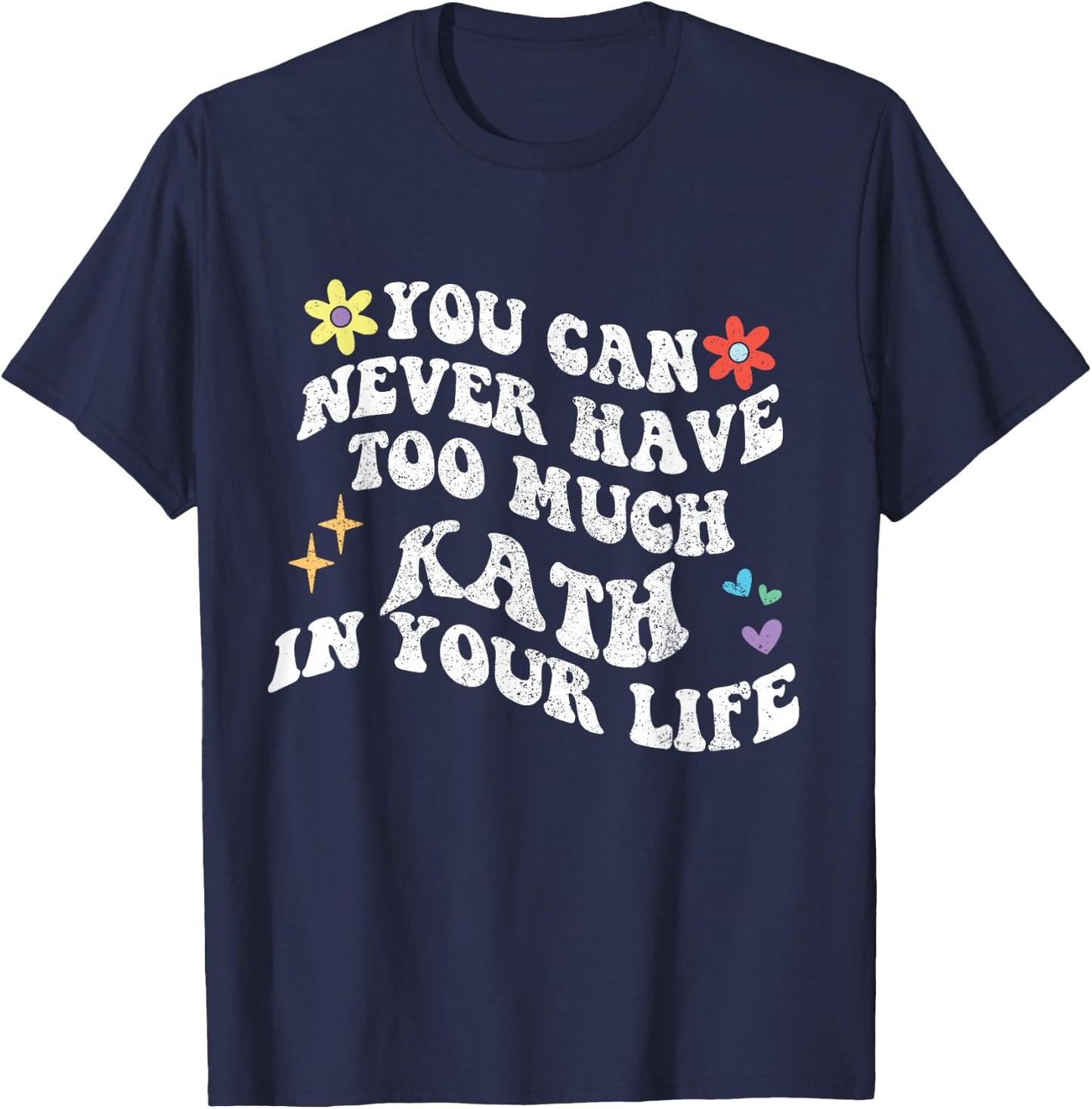 Retro Groovy You Can Never Have Too Much Kath In Your Life T-Shirt - T-Shirt | Navy