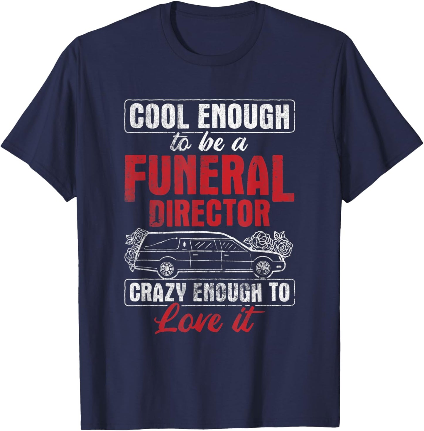 Funeral Director Crazy Enough To Love It Mortician T-Shirt - T-Shirt | Navy