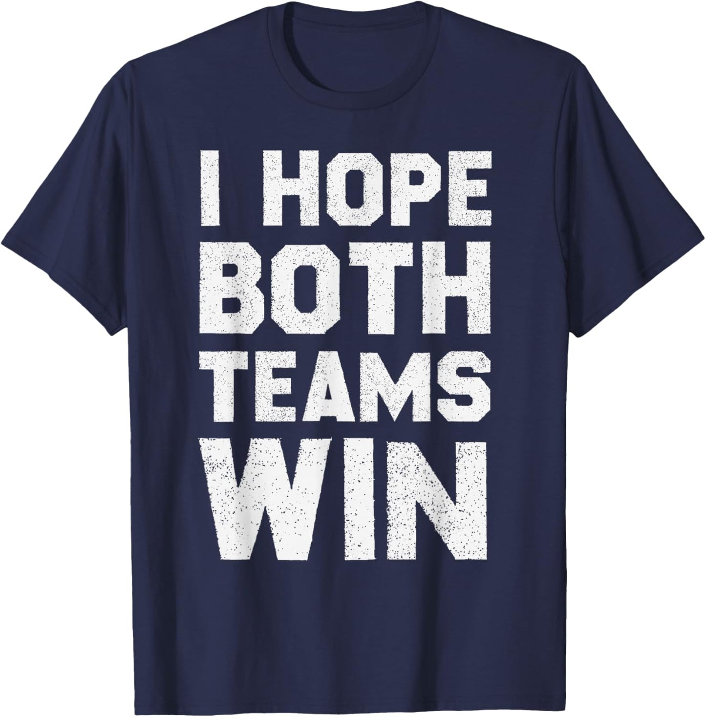 I Hope Both Teams Win Sports Fan T-Shirt - T-Shirt | Navy