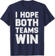 I Hope Both Teams Win Sports Fan T-Shirt - T-Shirt | Navy