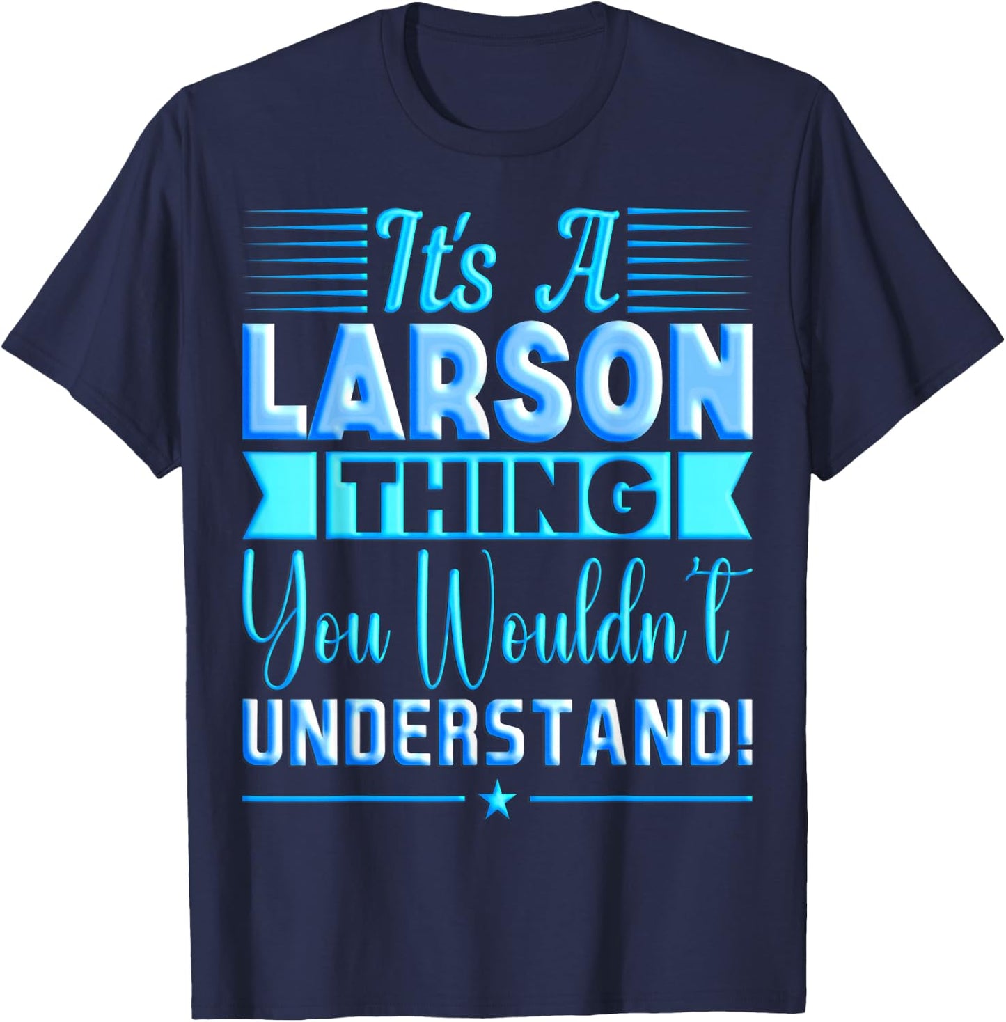 It's A Larson Thing You Wouldn't Understand Name T-Shirt - T-Shirt | Navy