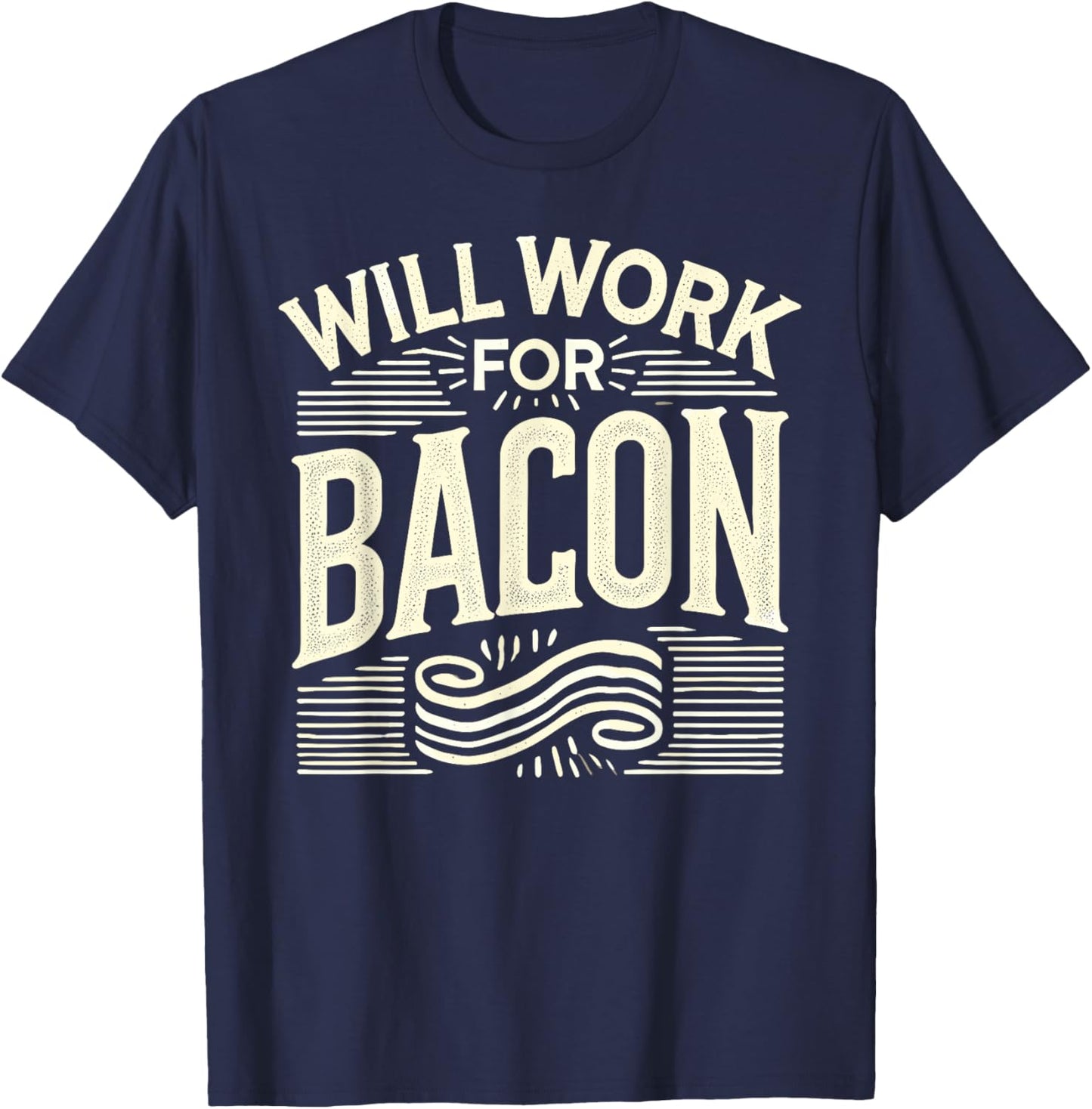 WILL WORK FOR BACON T Shirt Funny Bacon Clothing Bacon T-Shirt - T-Shirt | Navy