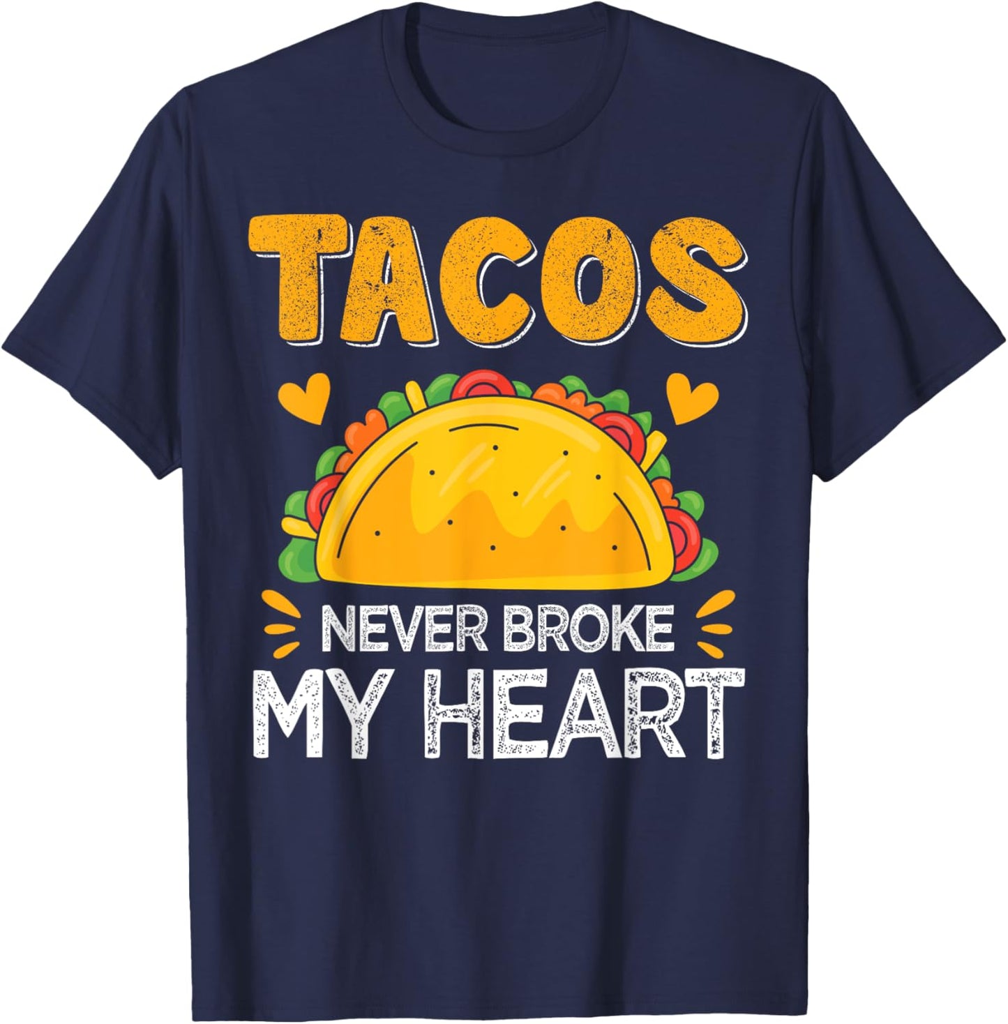 Tacos Never Broke My Heart Funny Anti Valentine Day Mexican T-Shirt - T-Shirt | Navy