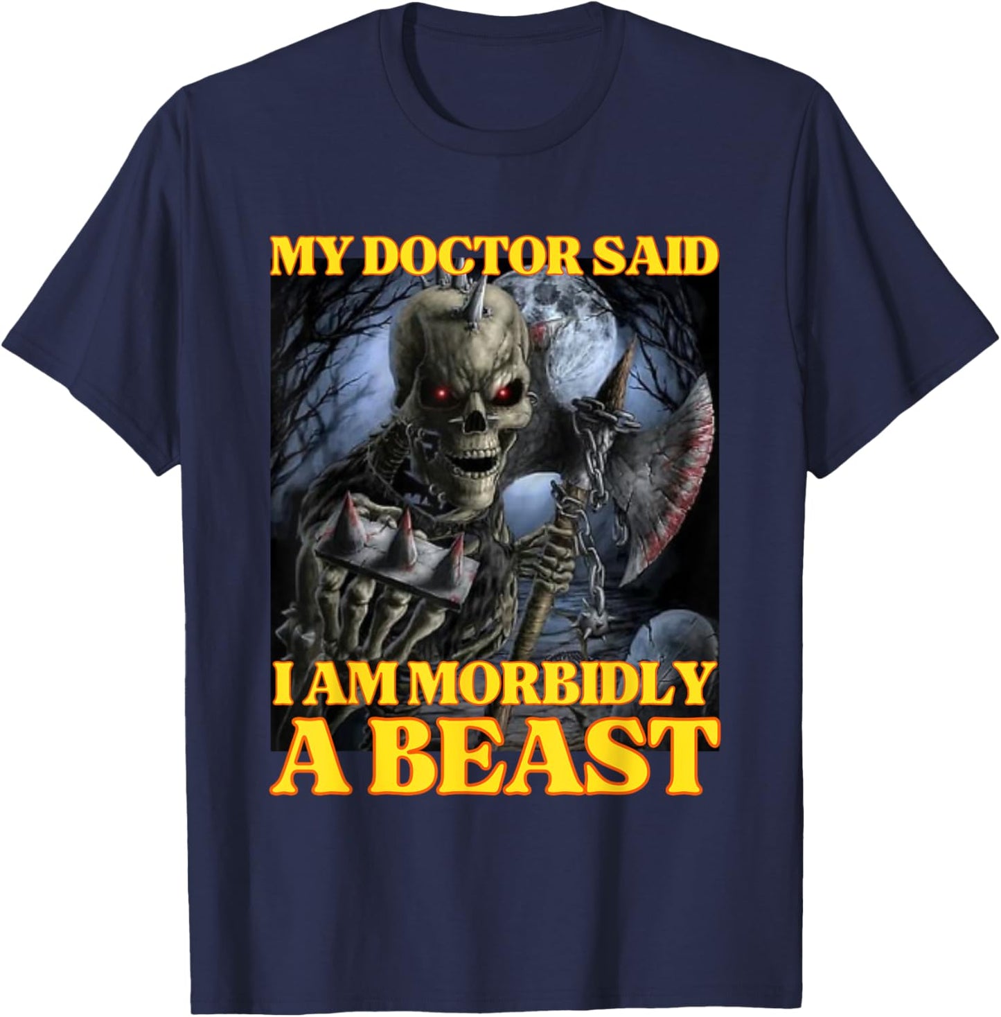 My Doctor Says I'm Morbidly A Beast Funny Hard Skeleton Meme T-Shirt - T-Shirt | Navy
