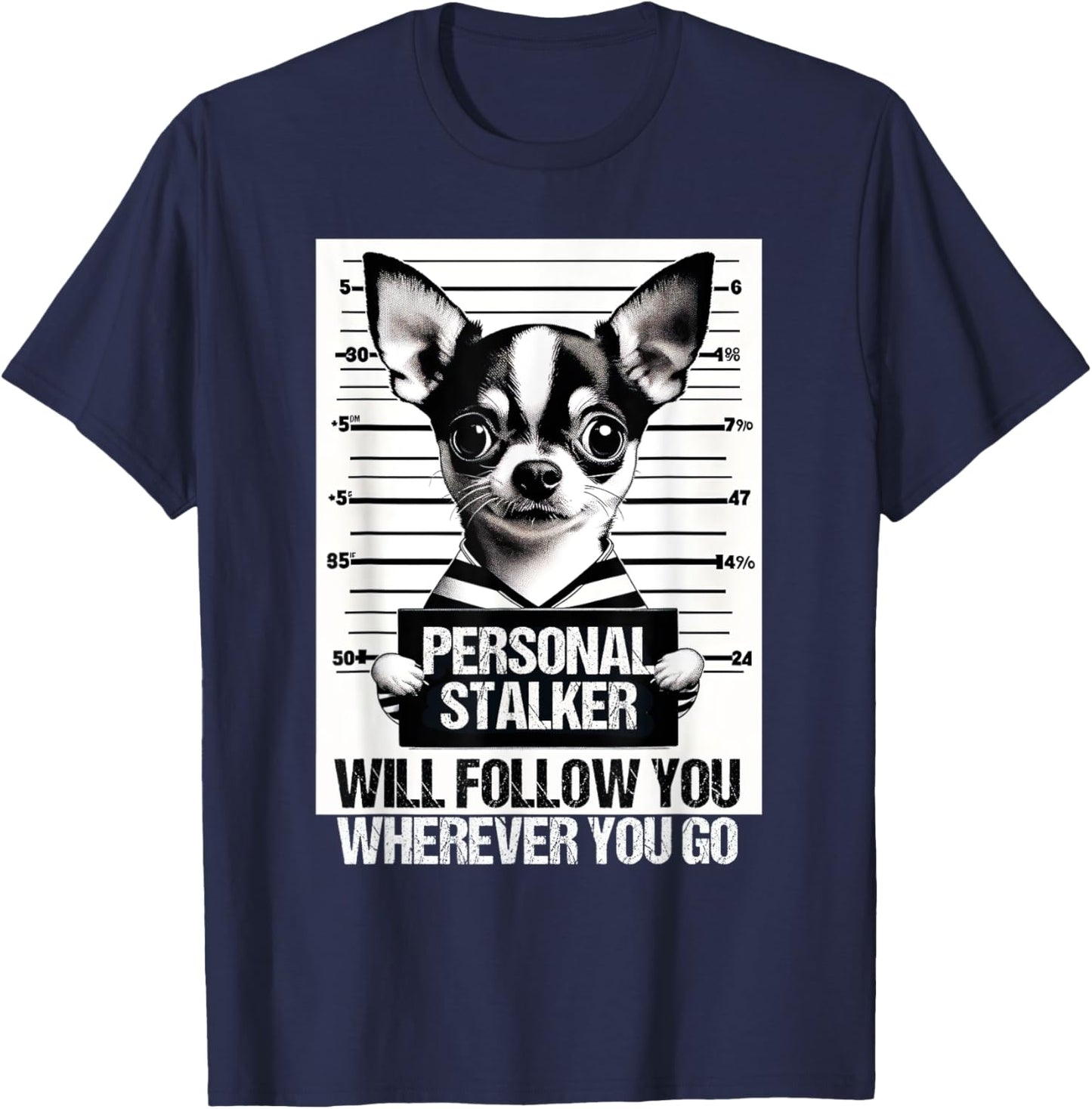 Personal stalker will follow Chihuahua Dog Owner Chihuahua T-Shirt - T-Shirt | Navy