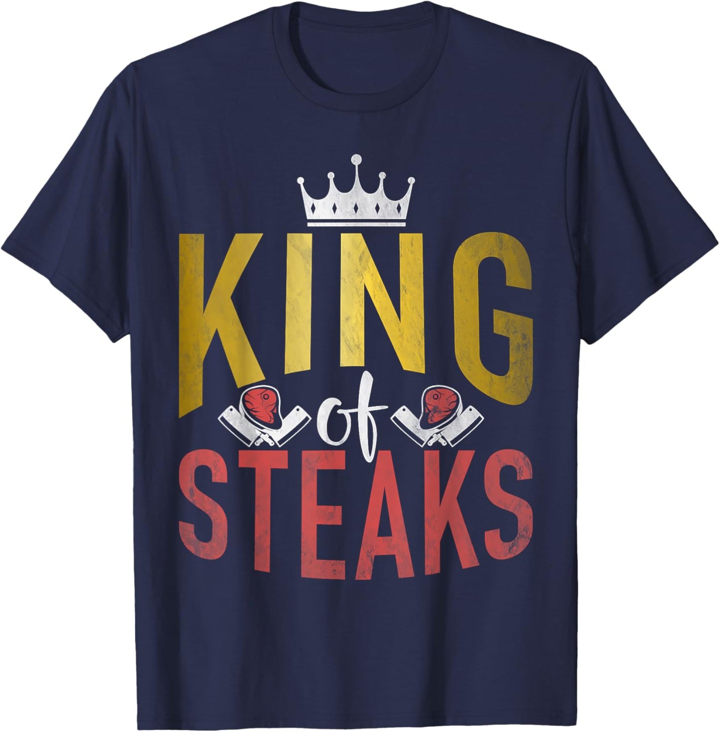 Steak Lover King of Steaks King T-Shirt - T-Shirt | Navy