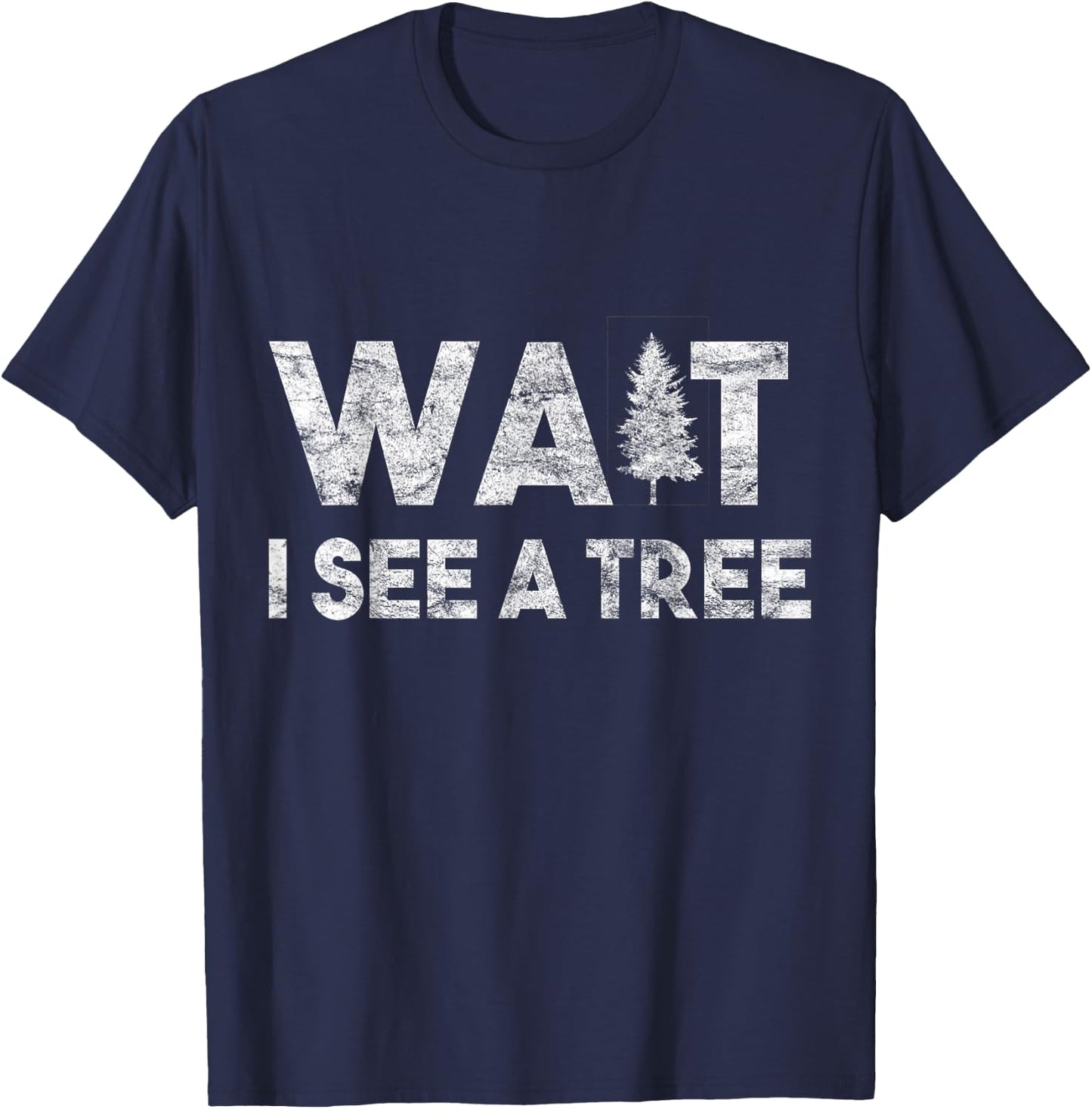 Wait I See A Tree for Boys Girls Forestry for Arborists T-Shirt - T-Shirt | Navy