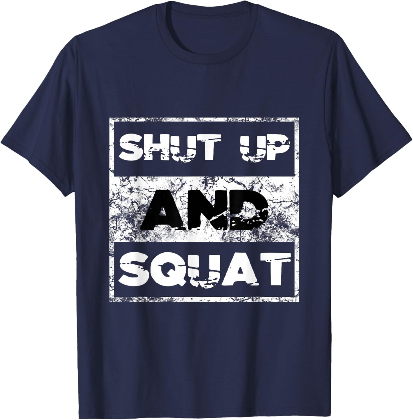 Shut Up and Squat Weightlifting Powerlifting Gym Workout T-Shirt - T-Shirt | Navy