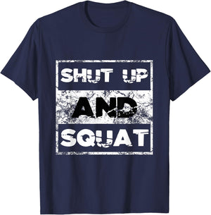 Shut Up and Squat Weightlifting Powerlifting Gym Workout T-Shirt - T-Shirt | Navy