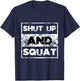 Shut Up and Squat Weightlifting Powerlifting Gym Workout T-Shirt - T-Shirt | Navy