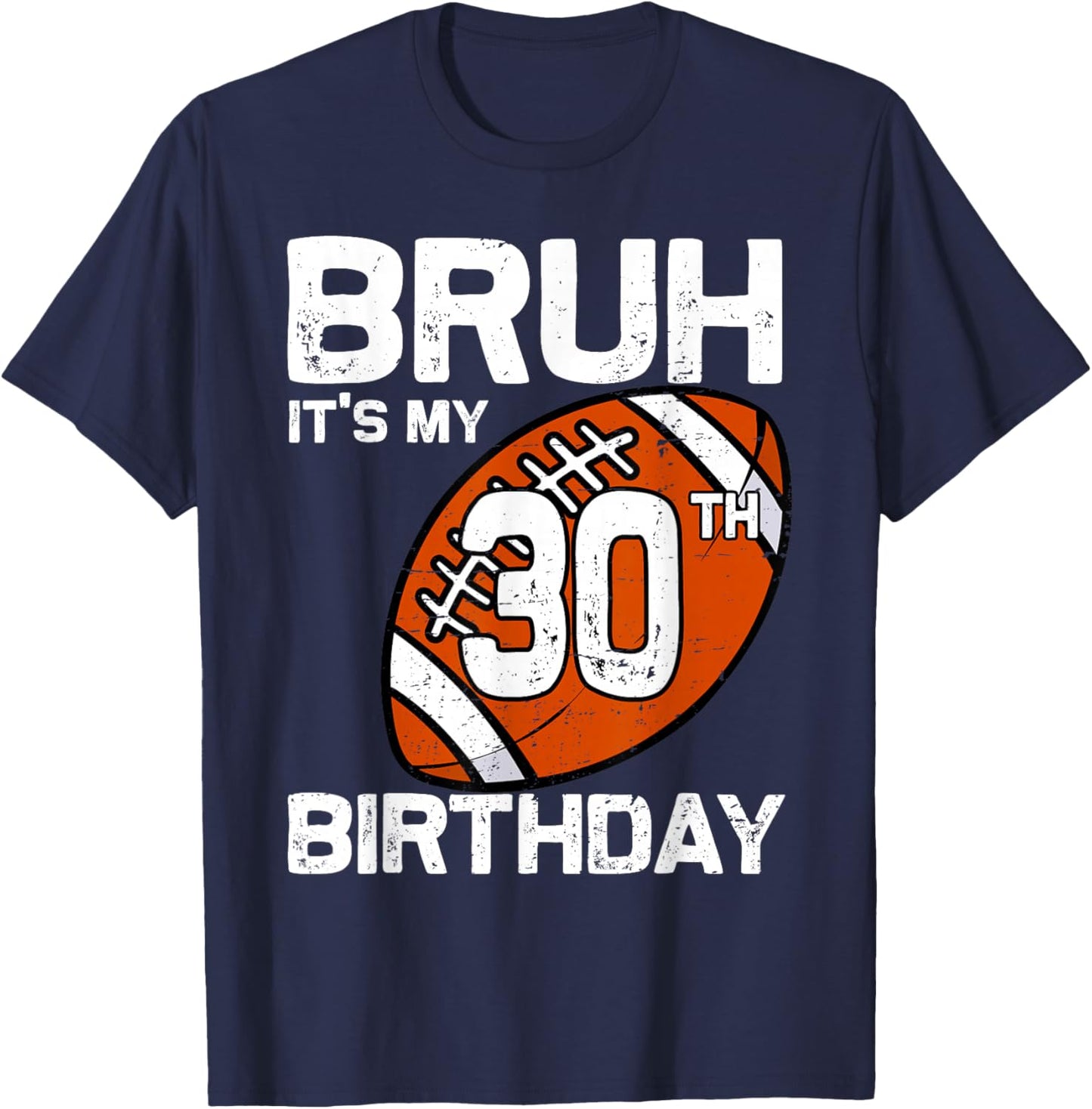 Bruh It's My 30th Birthday 30 Year Old Football Player Lover T-Shirt - T-Shirt | Navy