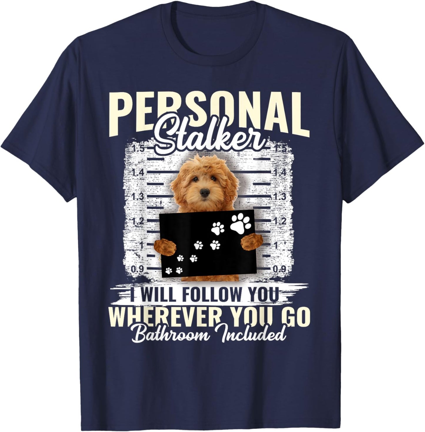 Personal Stalker Golden Doodle Dog I'll Follow You Wherever T-Shirt - T-Shirt | Navy