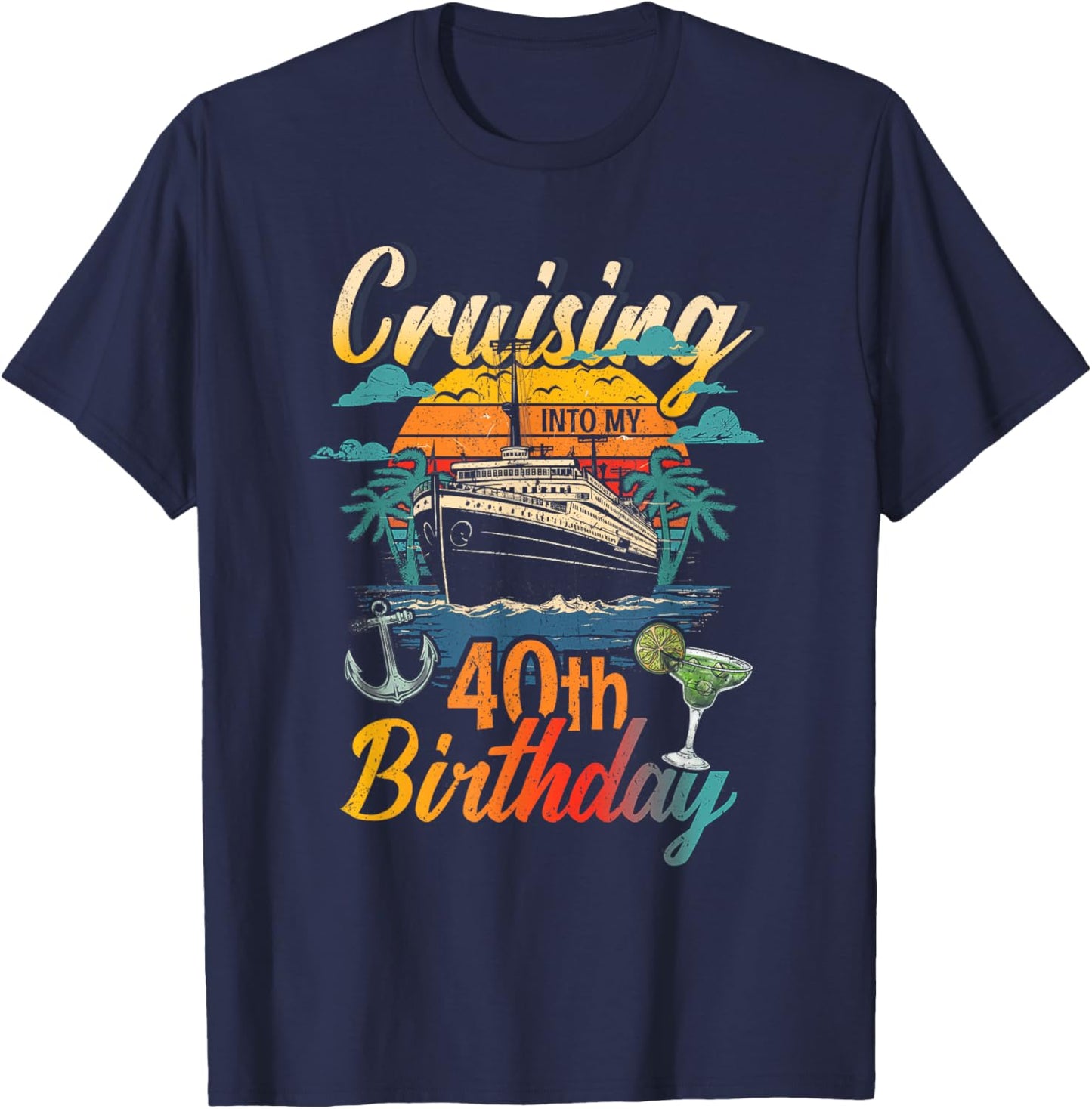 Cruising Into My 40th Birthday 40 Year Old Cruise Birthday T-Shirt - T-Shirt | Navy