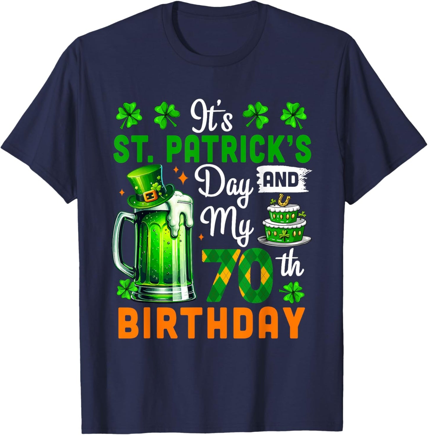 It's St. Patrick's Day And 70th Birthday Clovers Beer Lover T-Shirt - T-Shirt | Navy