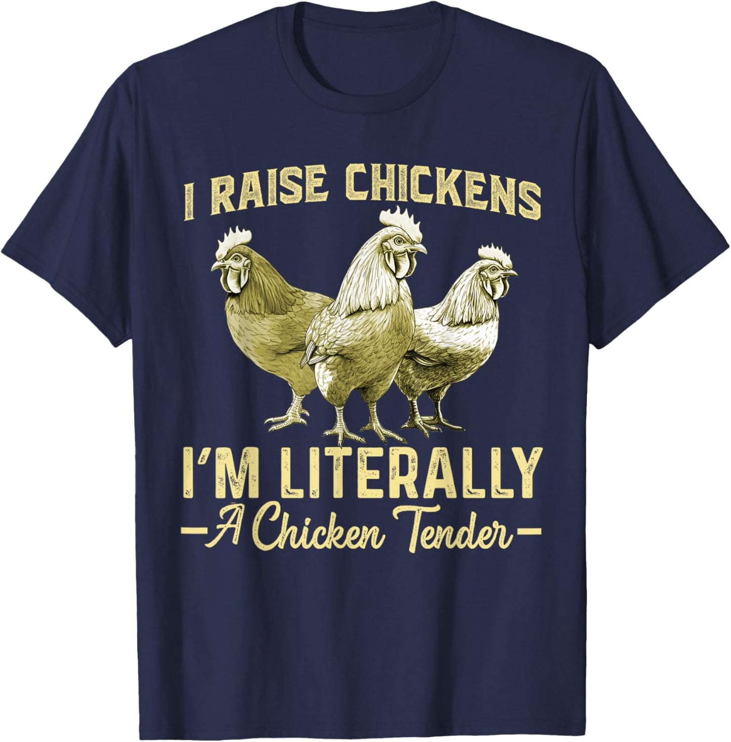 I Raise Chickens I'm Literally a Chicken Tender Funny T-Shirt - T-Shirt | Navy