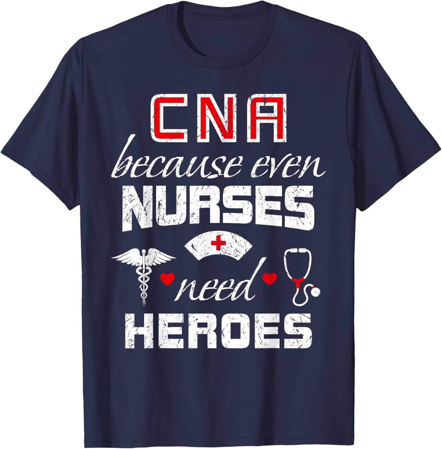 CNA Humor Because Even Nurses Need Heroes Funny Nurse T-Shirt - T-Shirt | Navy
