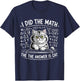 I Did Math The Answer is Cat Mathematics Funny Cat Lover T-Shirt - T-Shirt | Navy