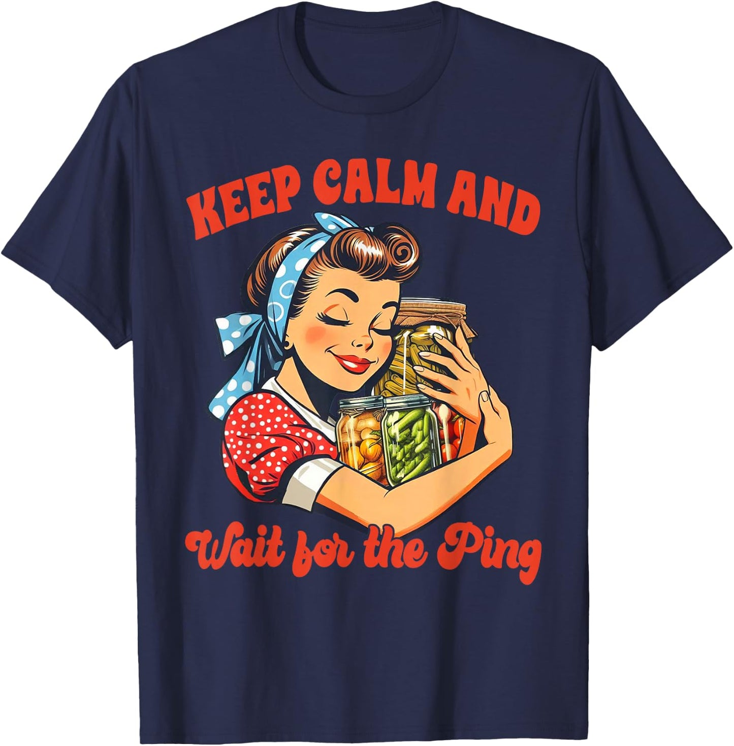 Canning Lover Canning Season Keep Calm & Wait For The Ping T-Shirt - T-Shirt | Navy