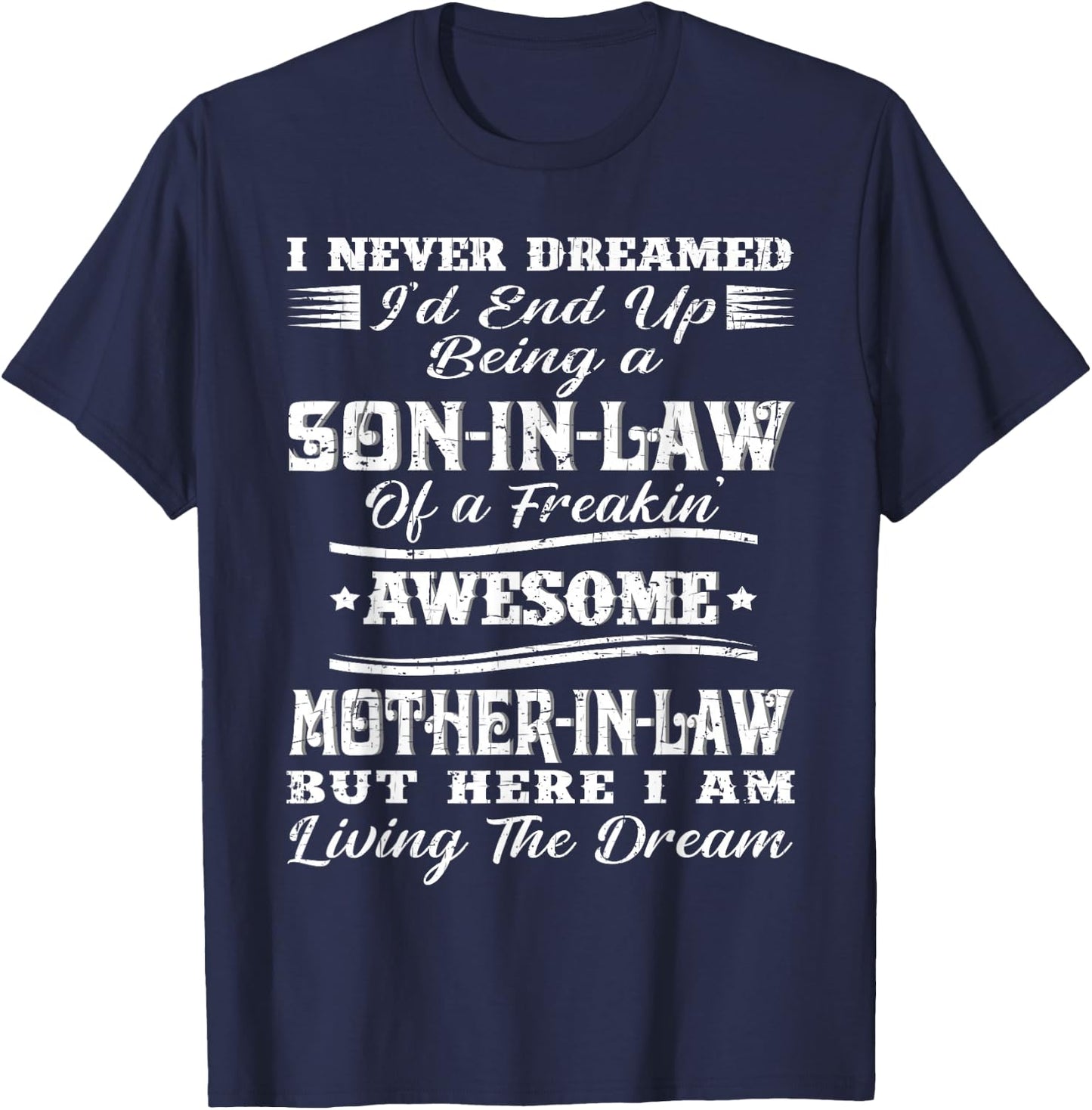I Never Dreamed Son in Law of Freaking Awesome Mother in Law T-Shirt - T-Shirt | Navy