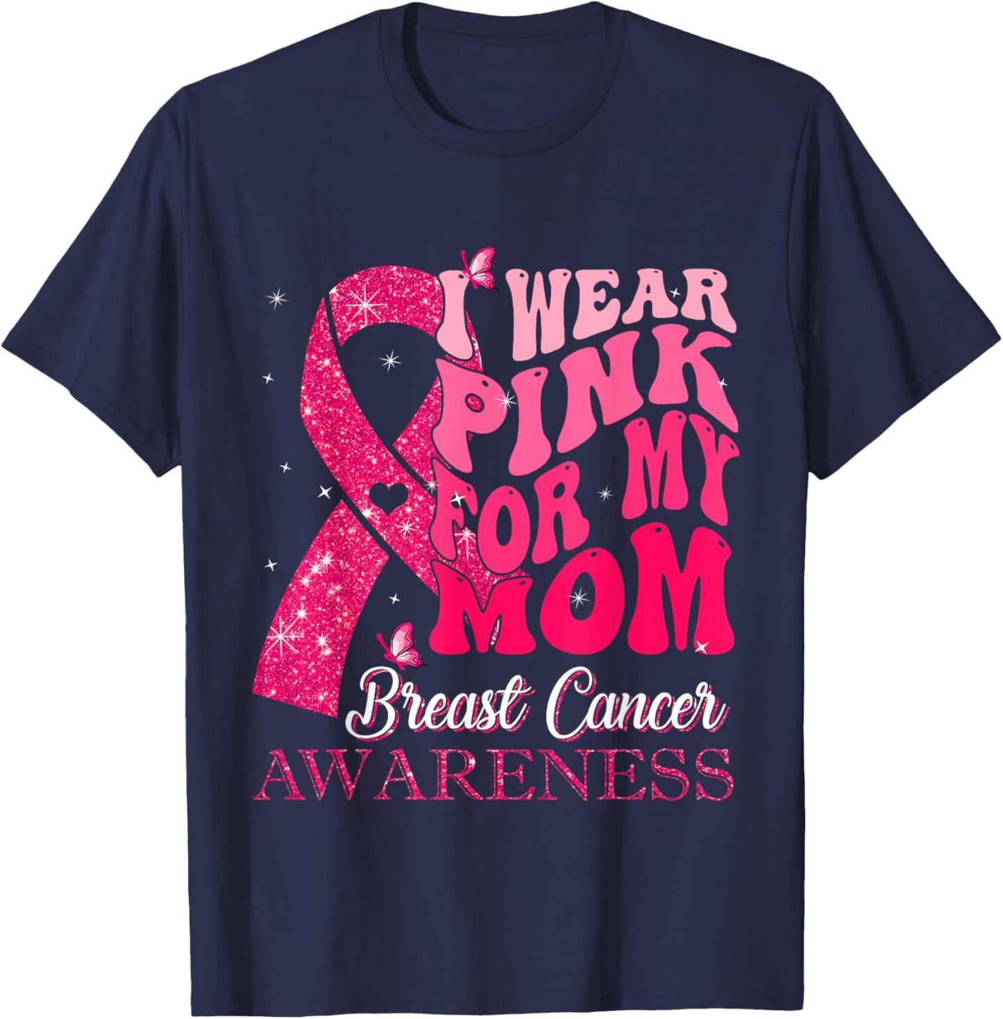 I Wear Pink For My Mom Breast Cancer Warrior Support Squads T-Shirt - T-Shirt | Navy