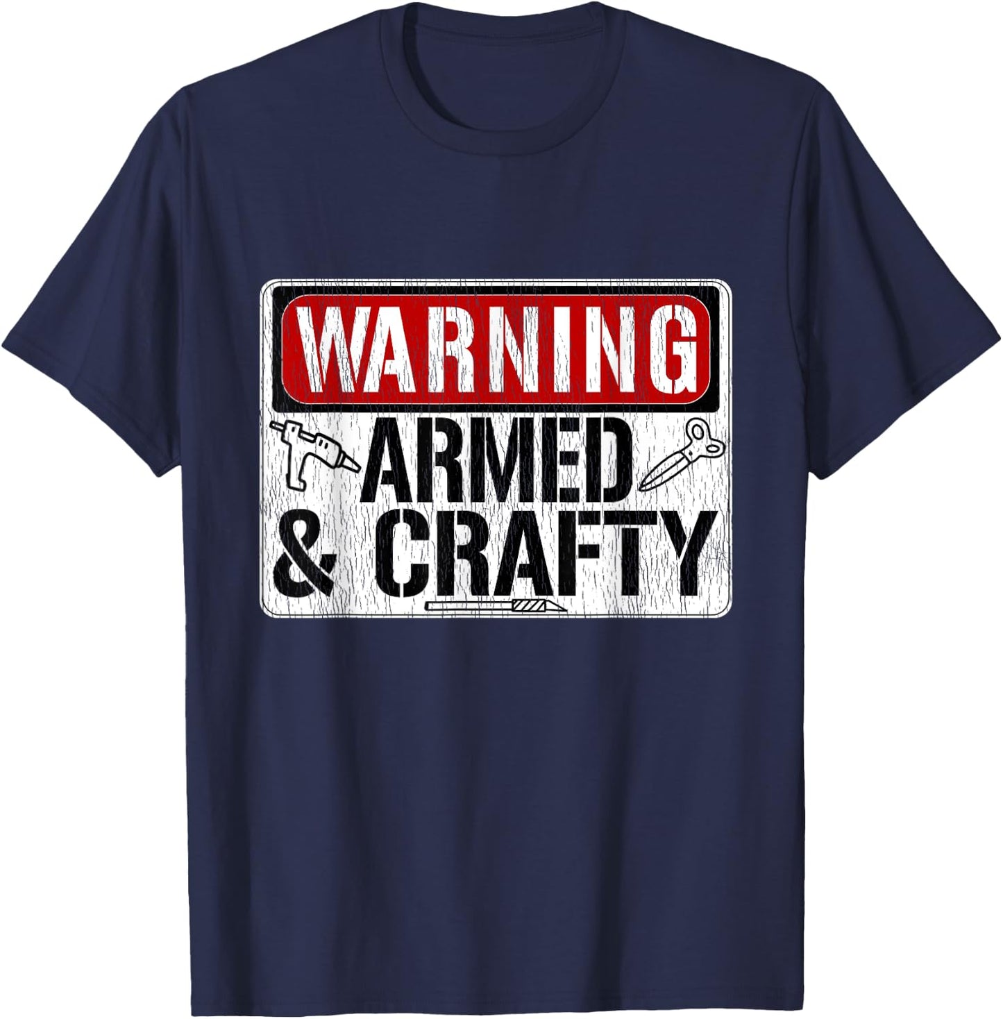 Warning Armed & Crafty Crafting Meme Hot Glue Gun Scissors T-Shirt - T-Shirt | Navy