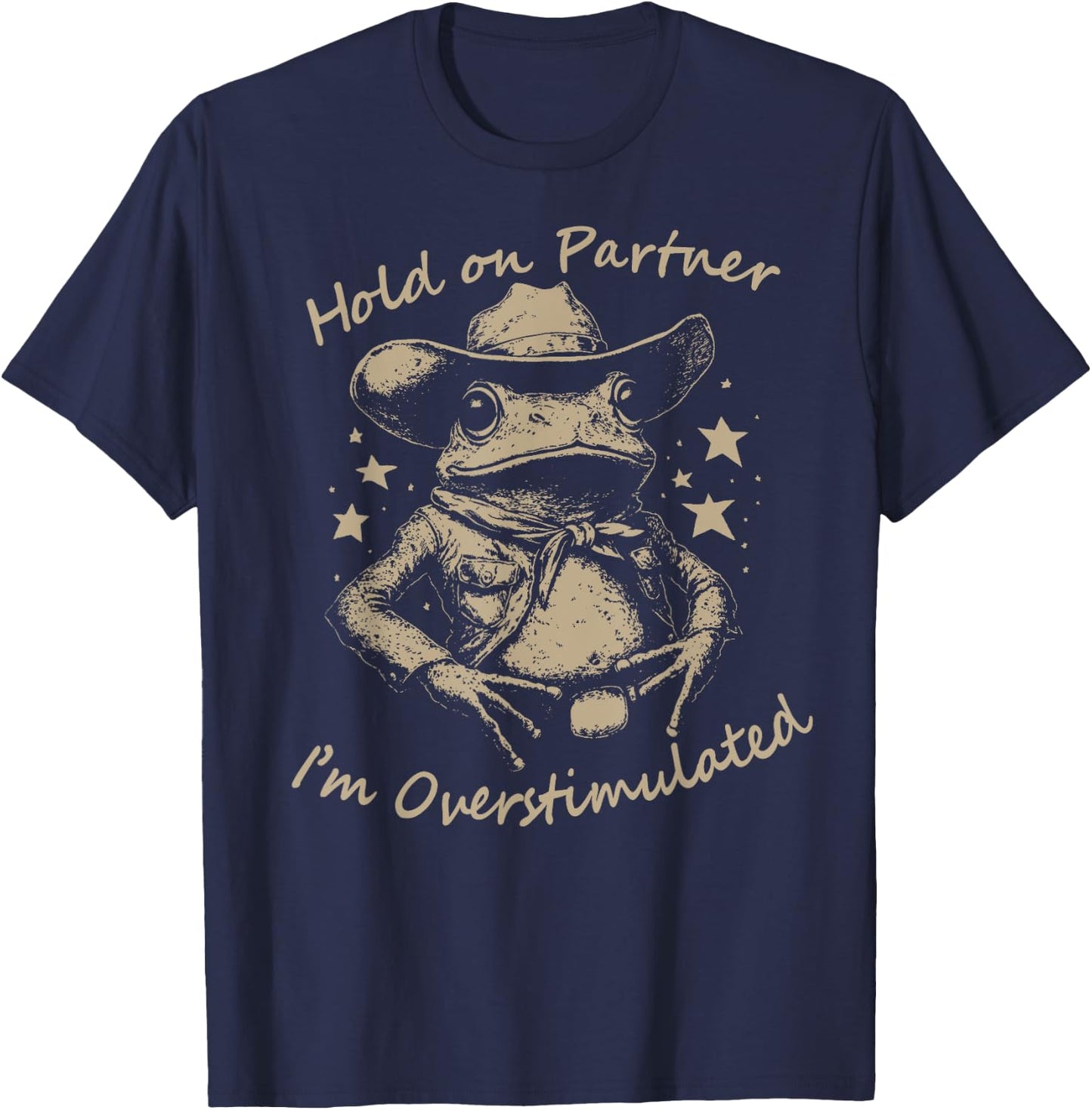 Hold On Partner I'm Overstimulated cute Cowboy Frog meme T-Shirt - T-Shirt | Navy