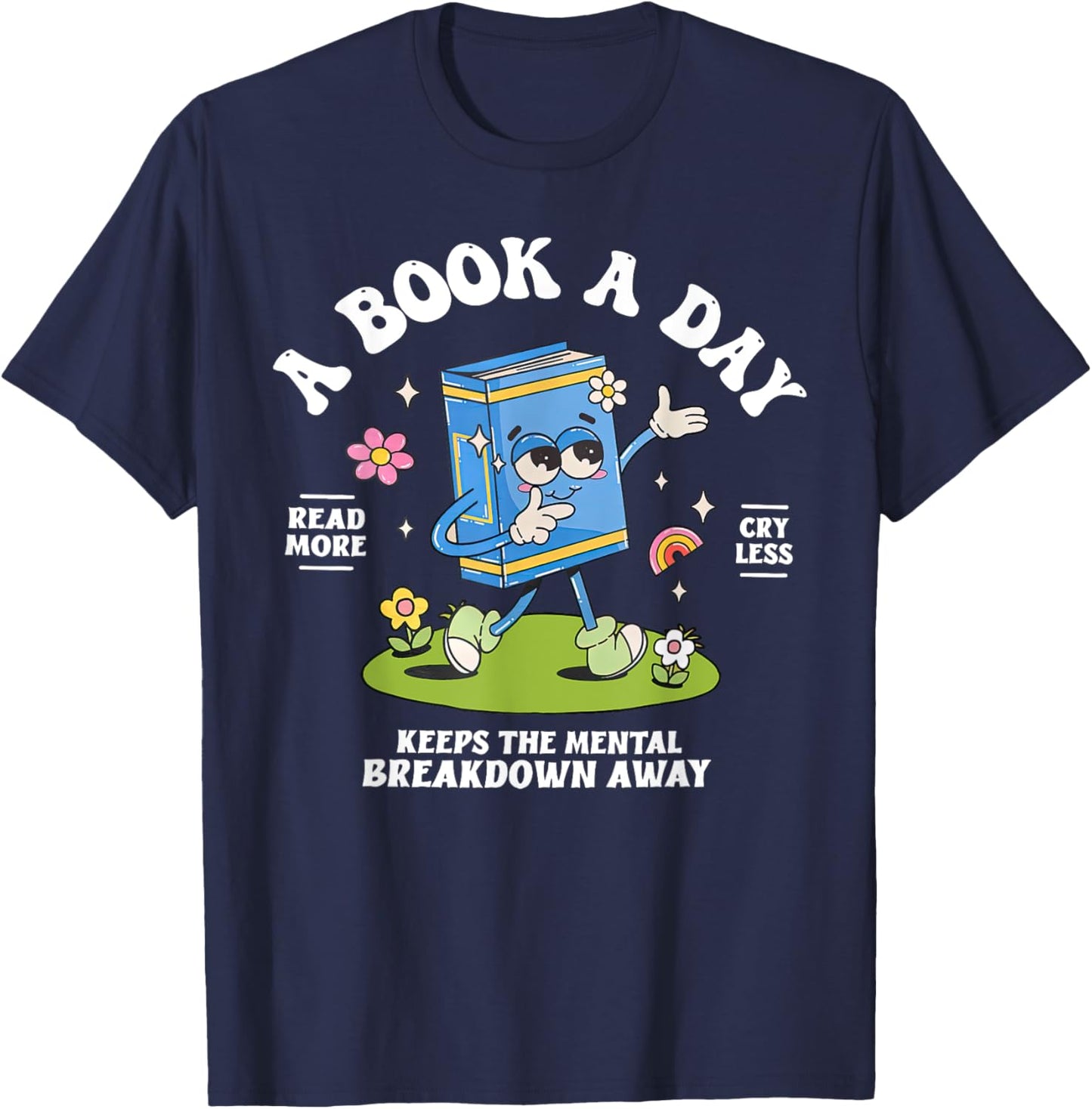 A Book A Day Keep The Mental Breakdown Away Reading Book T-Shirt - T-Shirt | Navy